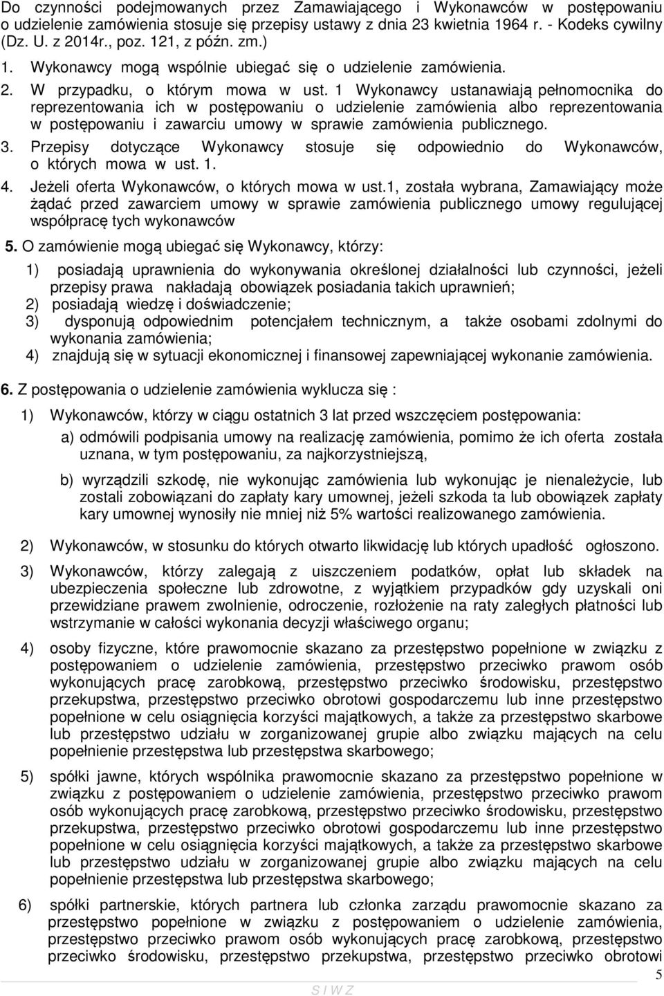 1 Wykonawcy ustanawiają pełnomocnika do reprezentowania ich w postępowaniu o udzielenie zamówienia albo reprezentowania w postępowaniu i zawarciu umowy w sprawie zamówienia publicznego. 3.