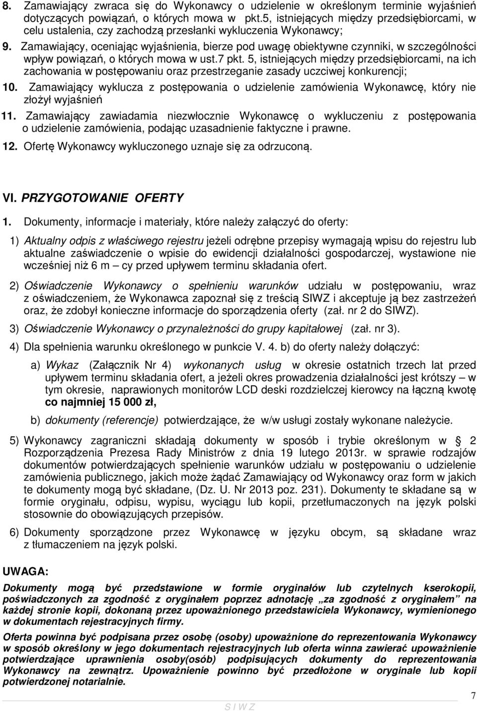 Zamawiający, oceniając wyjaśnienia, bierze pod uwagę obiektywne czynniki, w szczególności wpływ powiązań, o których mowa w ust.7 pkt.