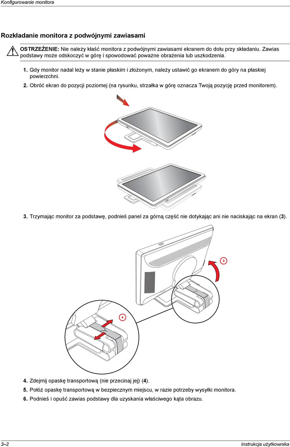 2. Obróć ekran do pozycji poziomej (na rysunku, strzałka w górę oznacza Twoją pozycję przed monitorem). 3.