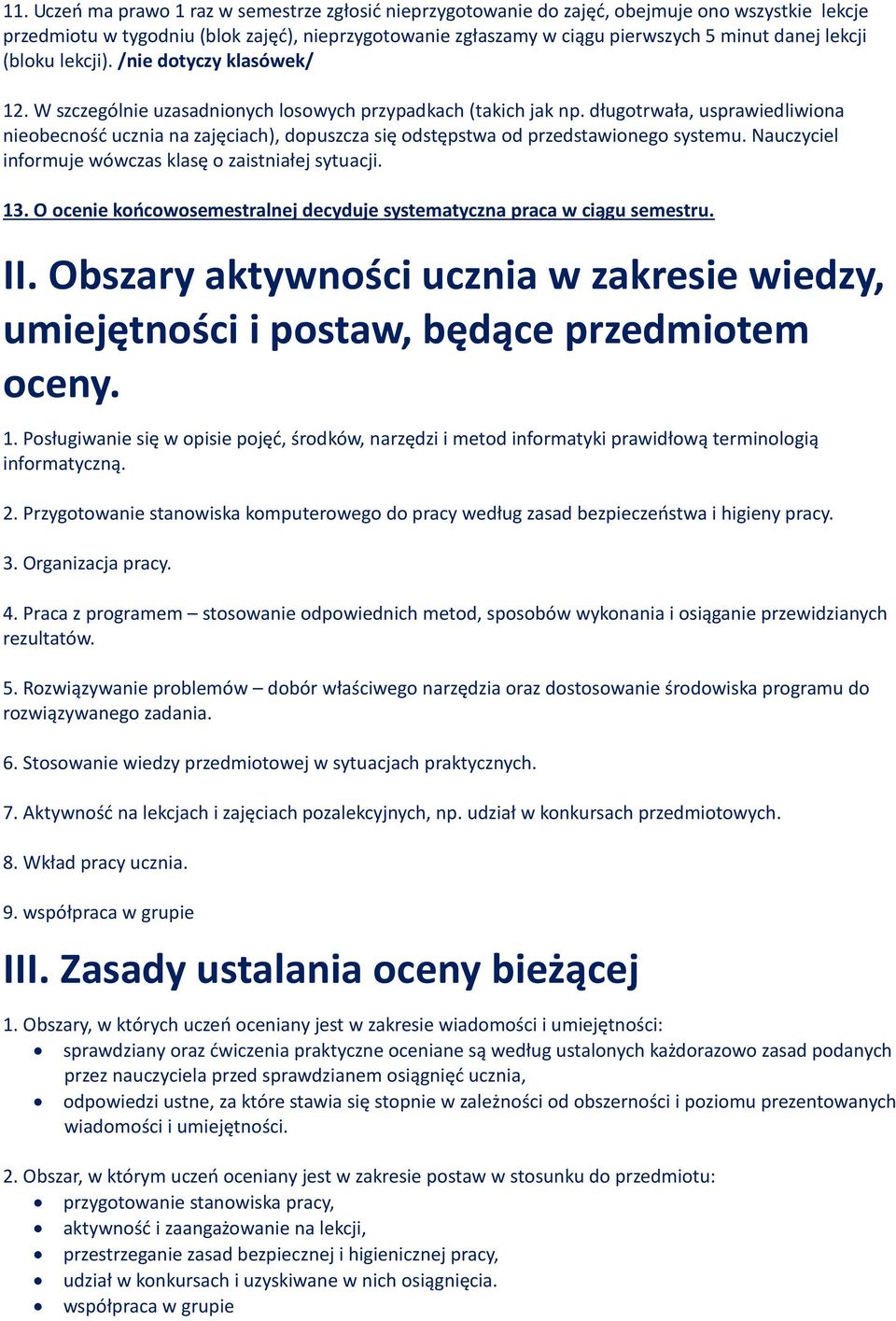 długotrwała, usprawiedliwiona nieobecność ucznia na zajęciach), dopuszcza się odstępstwa od przedstawionego systemu. Nauczyciel informuje wówczas klasę o zaistniałej sytuacji. 13.