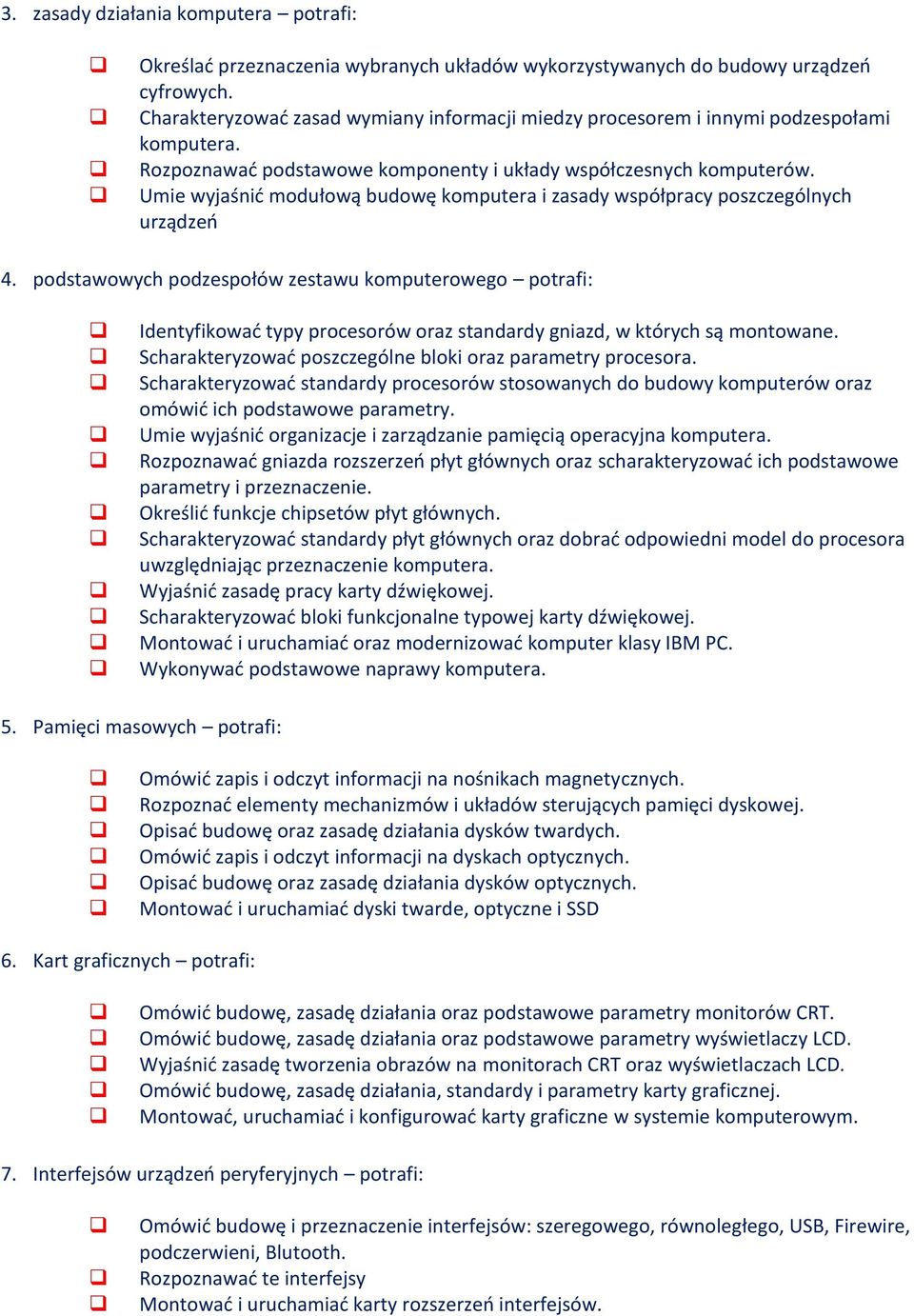 Umie wyjaśnić modułową budowę komputera i zasady współpracy poszczególnych urządzeń 4.