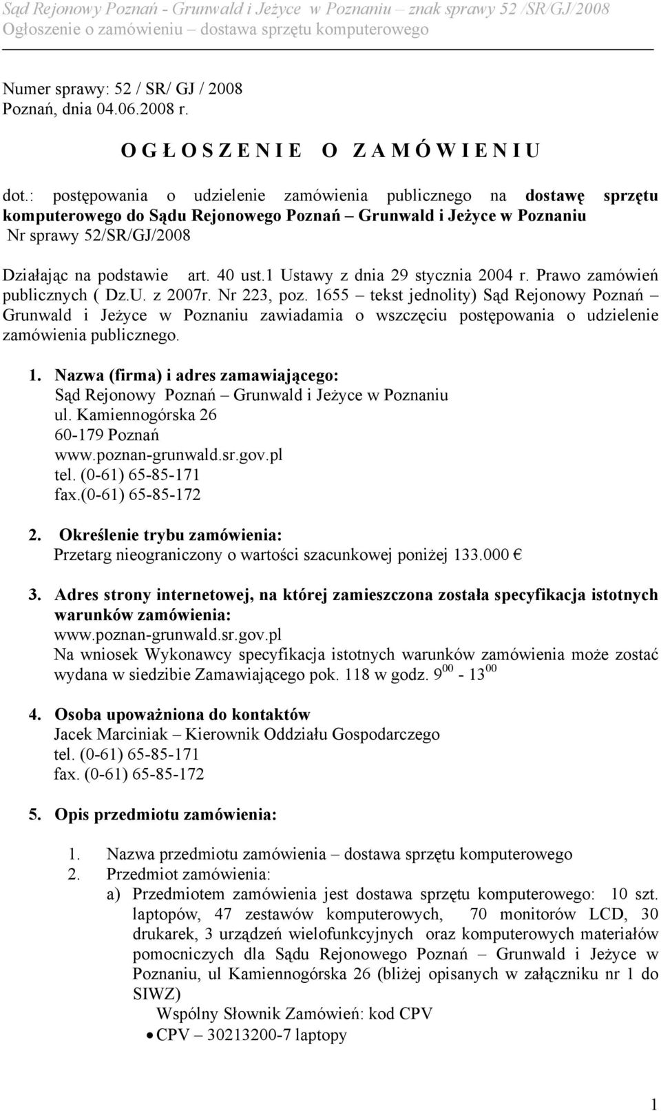 1 Ustawy z dnia 29 stycznia 2004 r. Prawo zamówień publicznych ( Dz.U. z 2007r. Nr 223, poz.