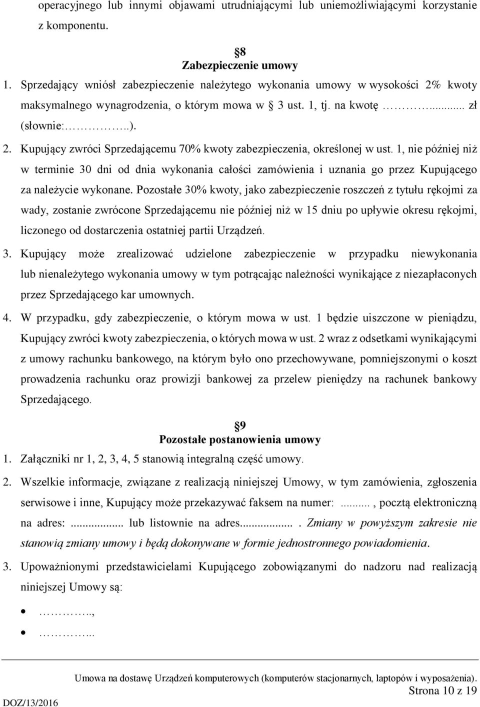 1, nie później niż w terminie 30 dni od dnia wykonania całości zamówienia i uznania go przez Kupującego za należycie wykonane.