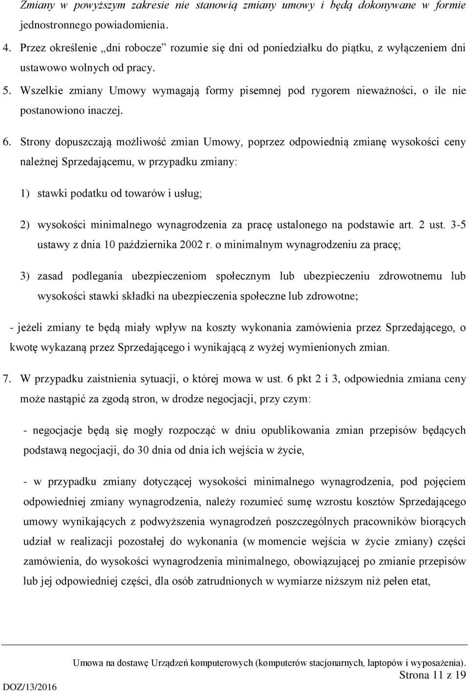 Wszelkie zmiany Umowy wymagają formy pisemnej pod rygorem nieważności, o ile nie postanowiono inaczej. 6.