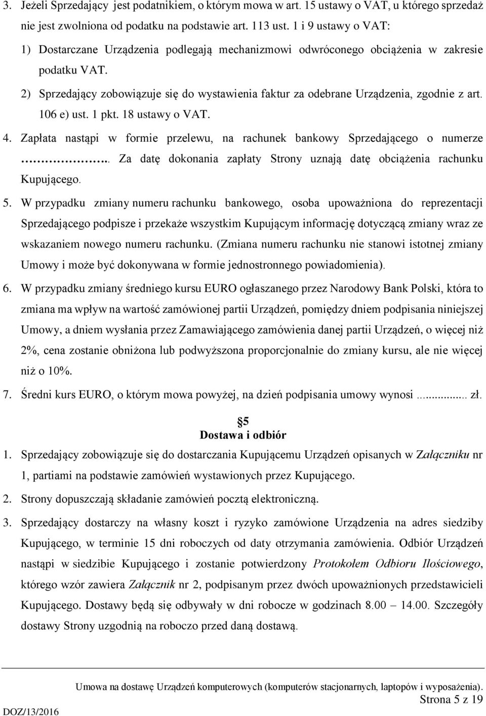 2) Sprzedający zobowiązuje się do wystawienia faktur za odebrane Urządzenia, zgodnie z art. 106 e) ust. 1 pkt. 18 ustawy o VAT. 4.