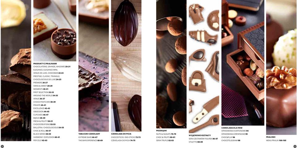 Chocoliscious 54-55 Choc & Roll 56-57 Black Series 58-59 Harmony / Explosion 60-6 Per Celo 6-6 tabliczki czekolady Extreme Bars 66-67 The Bar Experience 68-69 Czekolada do picia CHOCOSTICKS /