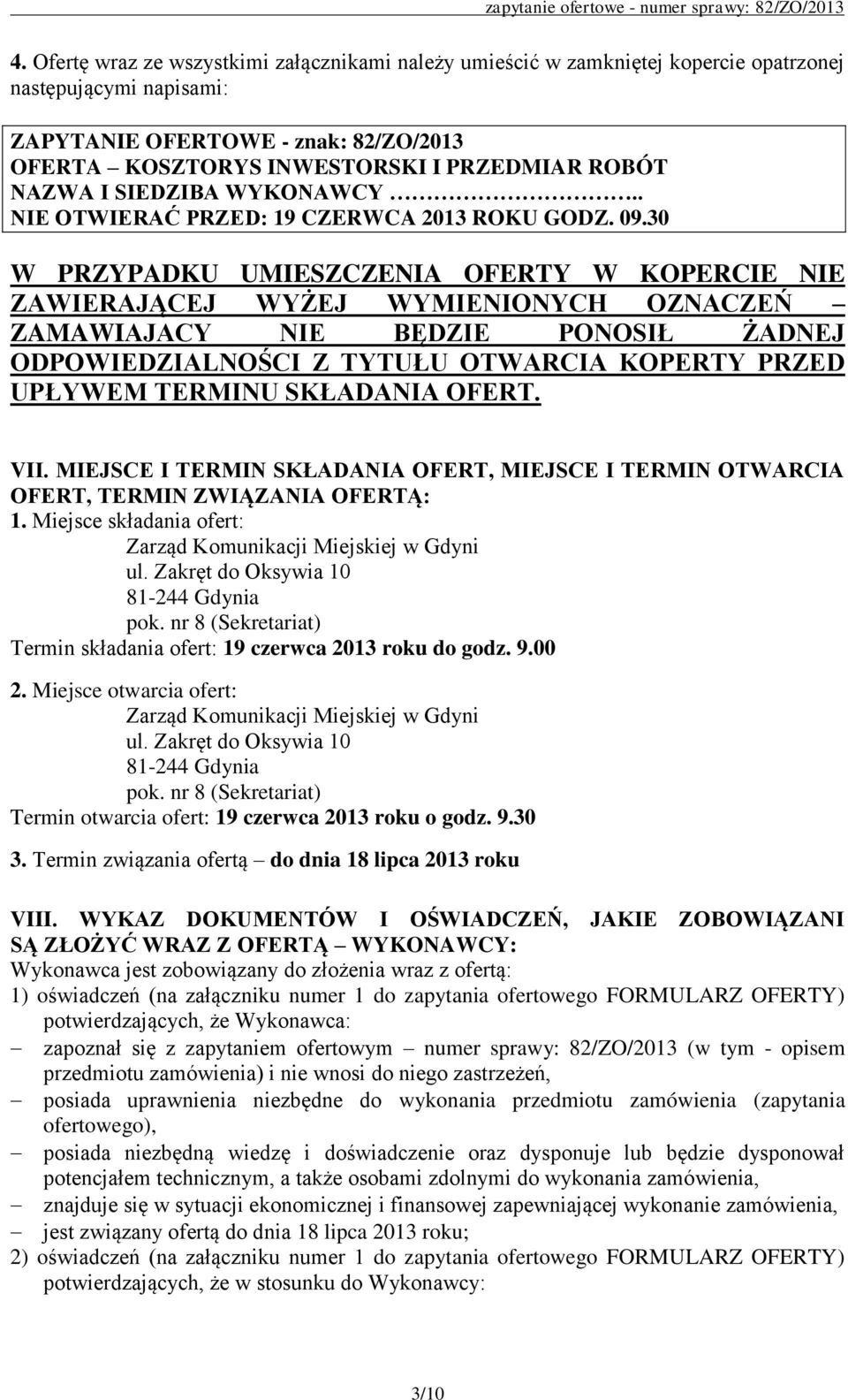 30 W PRZYPADKU UMIESZCZENIA OFERTY W KOPERCIE NIE ZAWIERAJĄCEJ WYŻEJ WYMIENIONYCH OZNACZEŃ ZAMAWIAJACY NIE BĘDZIE PONOSIŁ ŻADNEJ ODPOWIEDZIALNOŚCI Z TYTUŁU OTWARCIA KOPERTY PRZED UPŁYWEM TERMINU