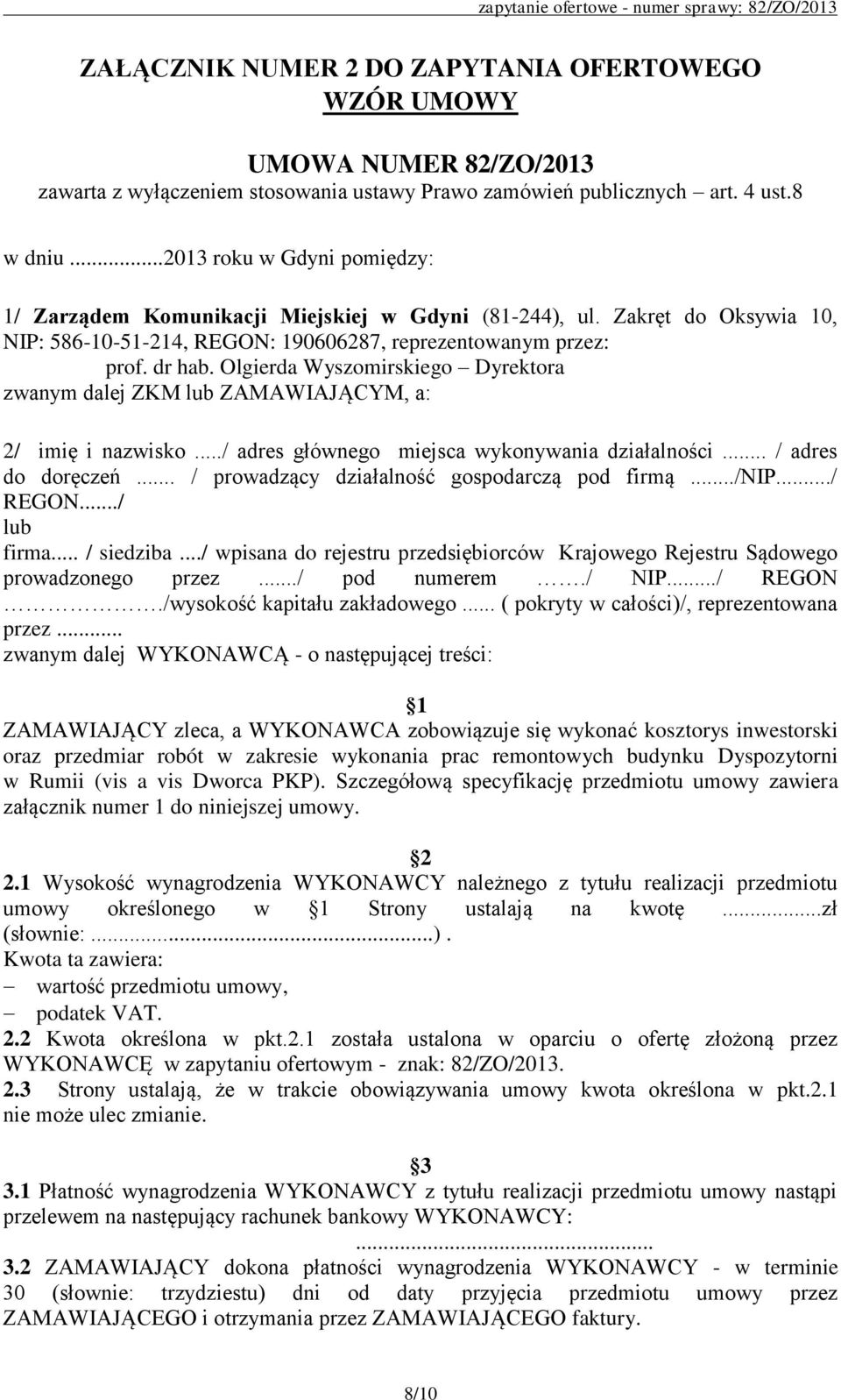 Olgierda Wyszomirskiego Dyrektora zwanym dalej ZKM lub ZAMAWIAJĄCYM, a: 2/ imię i nazwisko.../ adres głównego miejsca wykonywania działalności... / adres do doręczeń.