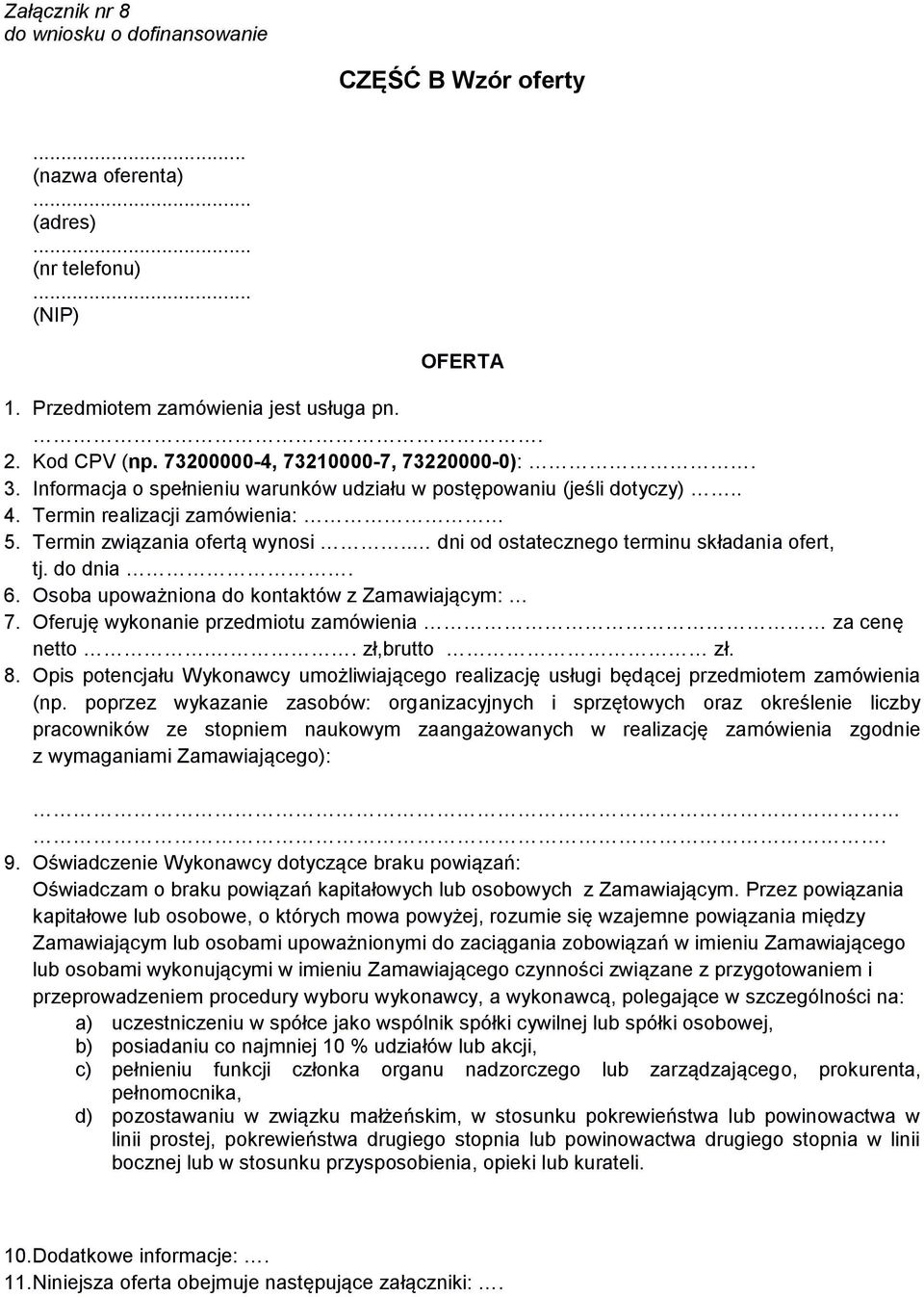 . dni od ostatecznego terminu składania ofert, tj. do dnia. 6. Osoba upoważniona do kontaktów z Zamawiającym: 7. Oferuję wykonanie przedmiotu zamówienia za cenę netto.. zł,brutto zł. 8.