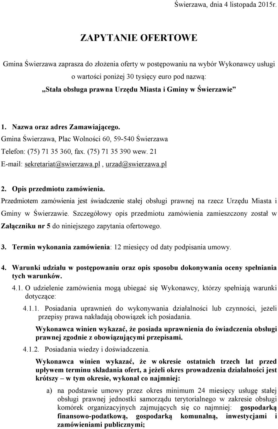 Świerzawie 1. Nazwa oraz adres Zamawiającego. Gmina Świerzawa, Plac Wolności 60, 59-540 Świerzawa Telefon: (75) 71 35 360, fax. (75) 71 35 390 wew. 21 E-mail: sekretariat@swierzawa.