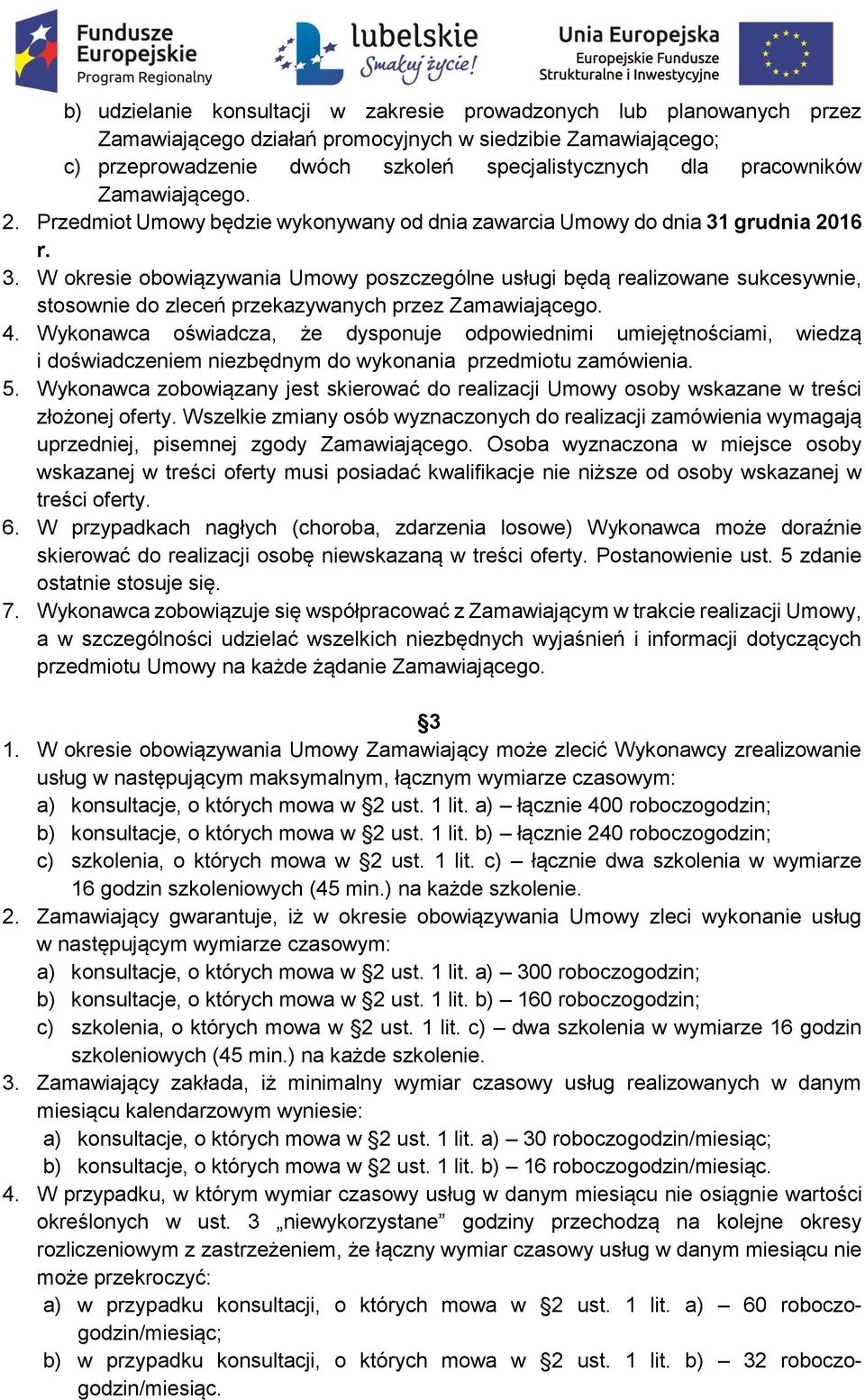 grudnia 2016 r. 3. W okresie obowiązywania Umowy poszczególne usługi będą realizowane sukcesywnie, stosownie do zleceń przekazywanych przez Zamawiającego. 4.