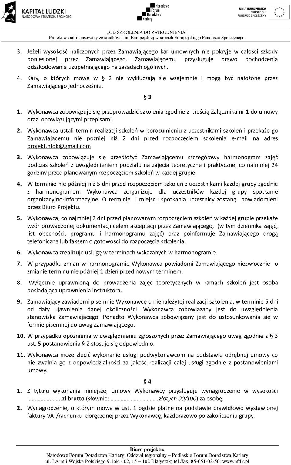 Wykonawca zobowiązuje się przeprowadzić szkolenia zgodnie z treścią Załącznika nr 1 do umowy oraz obowiązującymi przepisami. 2.