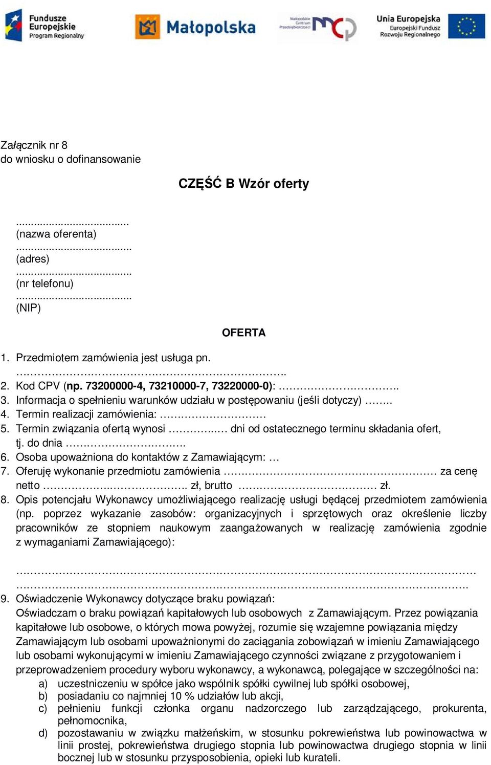 . dni od ostatecznego terminu składania ofert, tj. do dnia. 6. Osoba upoważniona do kontaktów z Zamawiającym: 7. Oferuję wykonanie przedmiotu zamówienia za cenę netto.. zł, brutto zł. 8.