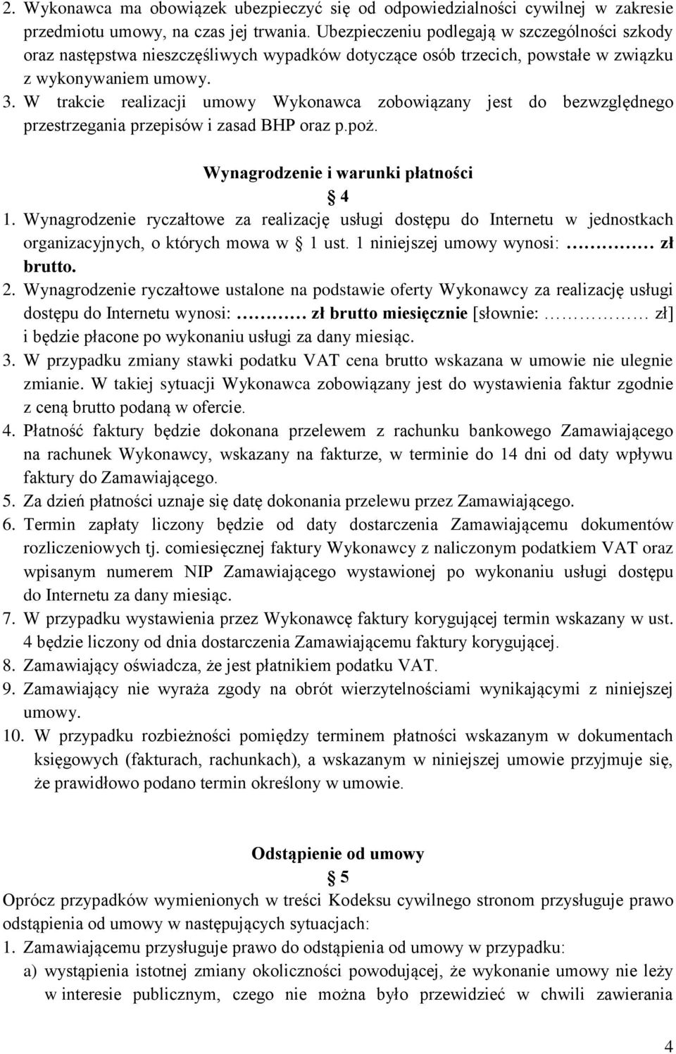 W trakcie realizacji umowy Wykonawca zobowiązany jest do bezwzględnego przestrzegania przepisów i zasad BHP oraz p.poż. Wynagrodzenie i warunki płatności 4 1.