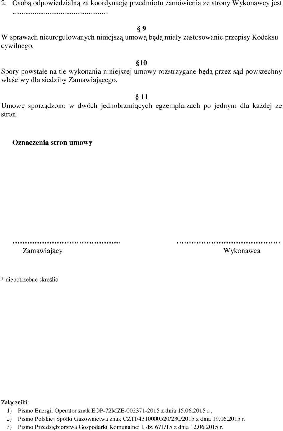 11 Umowę sporządzono w dwóch jednobrzmiących egzemplarzach po jednym dla każdej ze stron. Oznaczenia stron umowy.