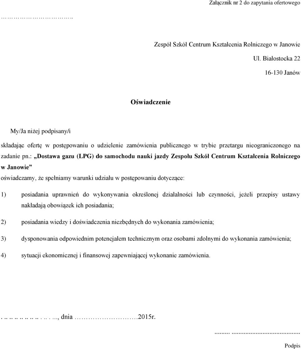 : Dostawa gazu (LPG) do samochodu nauki jazdy Zespołu Szkół Centrum Kształcenia Rolniczego w Janowie oświadczamy, że spełniamy warunki udziału w postępowaniu dotyczące: 1) posiadania uprawnień do