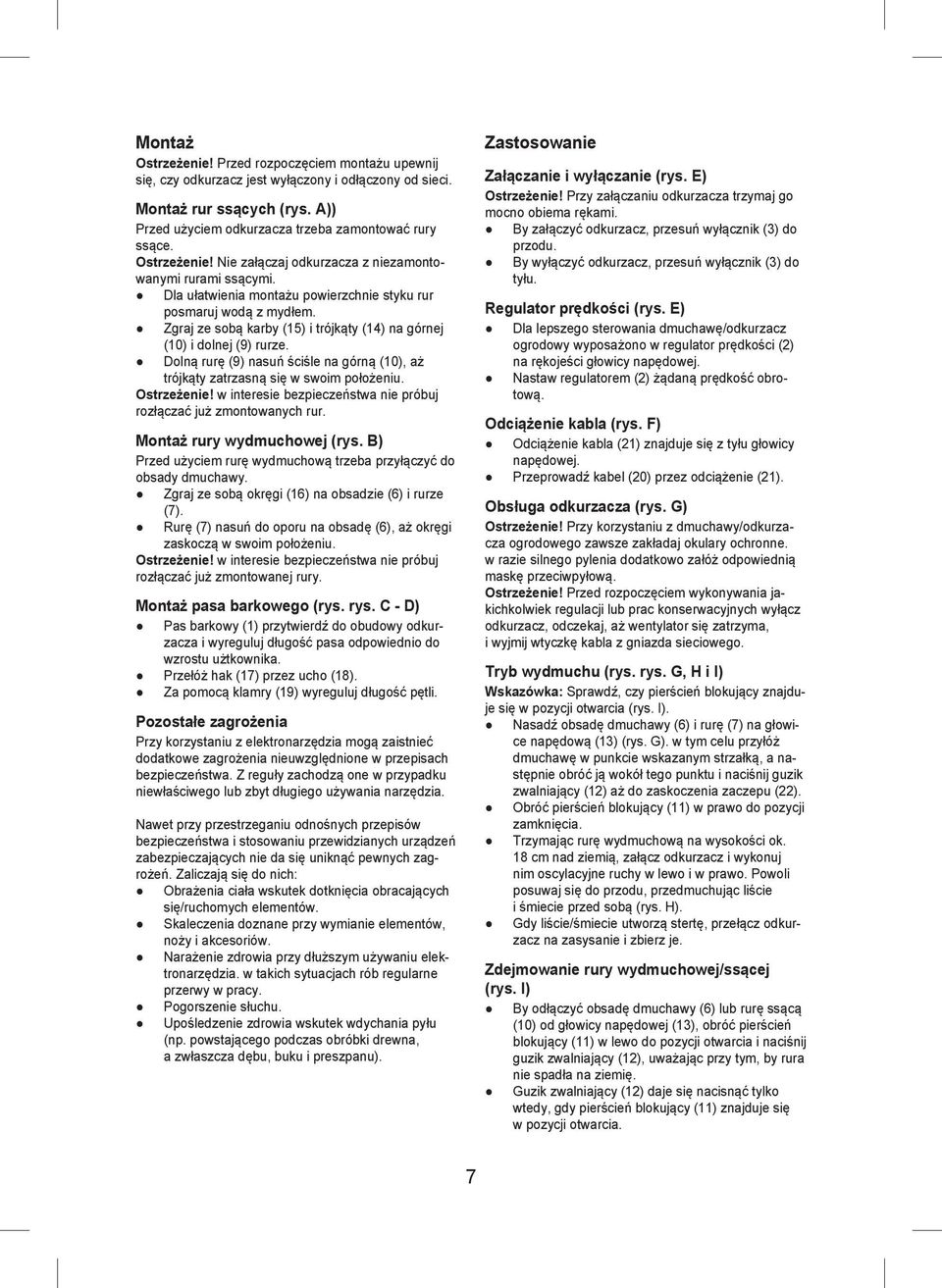 Zgraj ze sobą karby (15) i trójkąty (14) na górnej (10) i dolnej (9) rurze. Dolną rurę (9) nasuń ściśle na górną (10), aż trójkąty zatrzasną się w swoim położeniu. Ostrzeżenie!