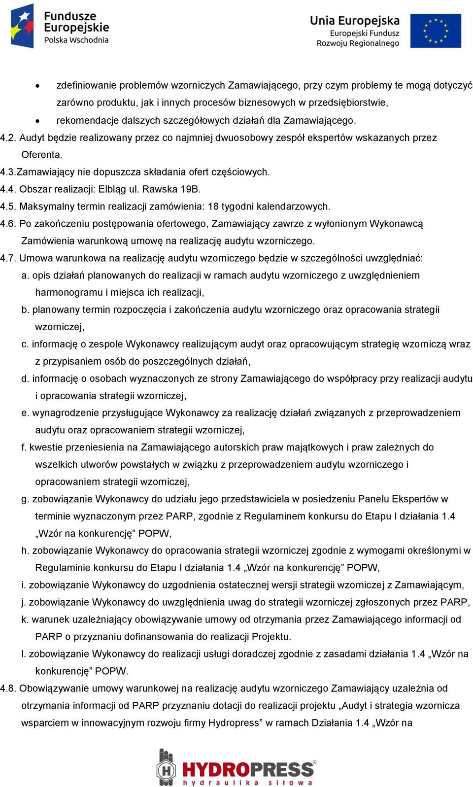 Rawska 19B. 4.5. Maksymalny termin realizacji zamówienia: 18 tygodni kalendarzowych. 4.6.