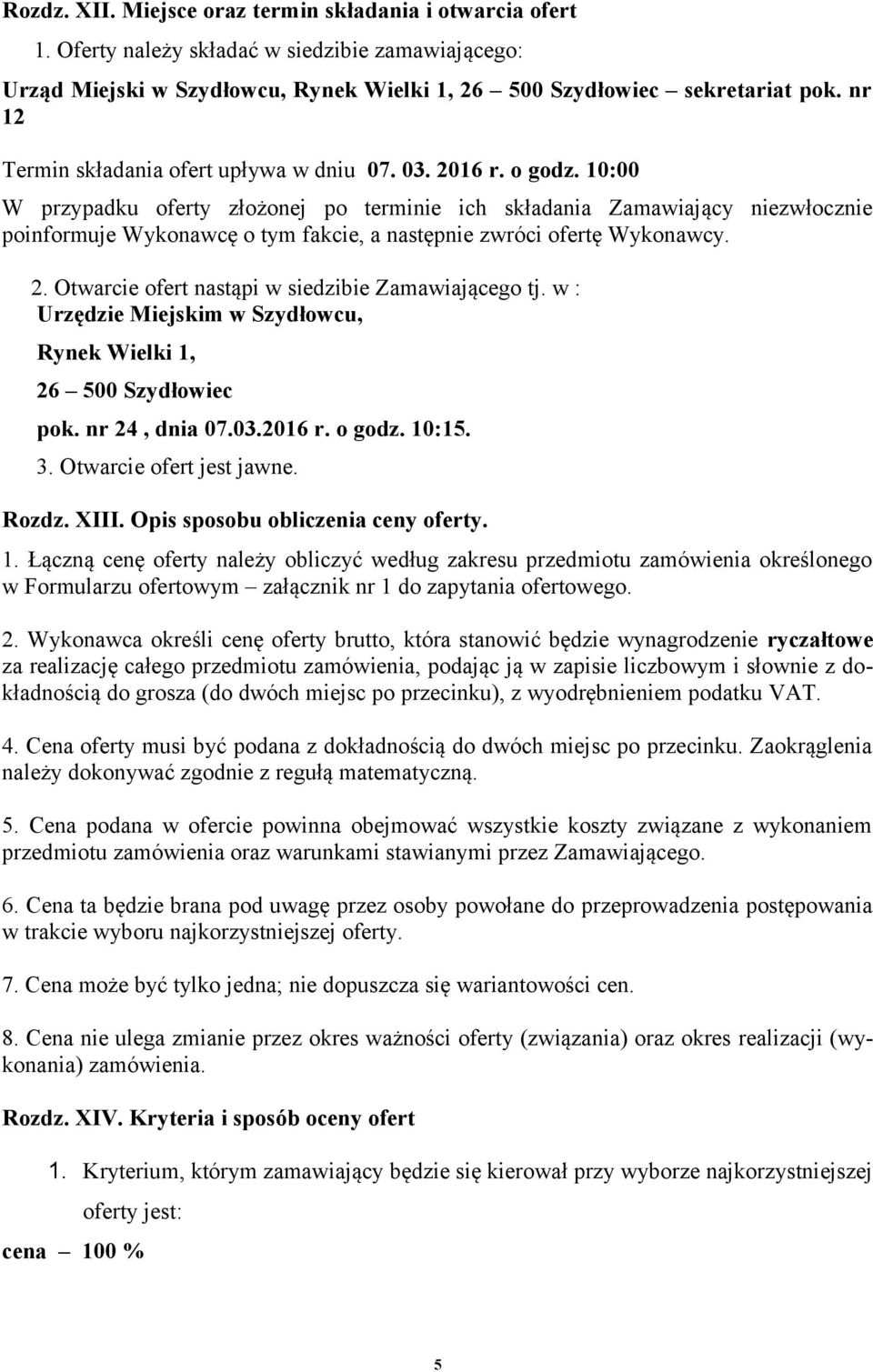 10:00 W przypadku oferty złożonej po terminie ich składania Zamawiający niezwłocznie poinformuje Wykonawcę o tym fakcie, a następnie zwróci ofertę Wykonawcy. 2.