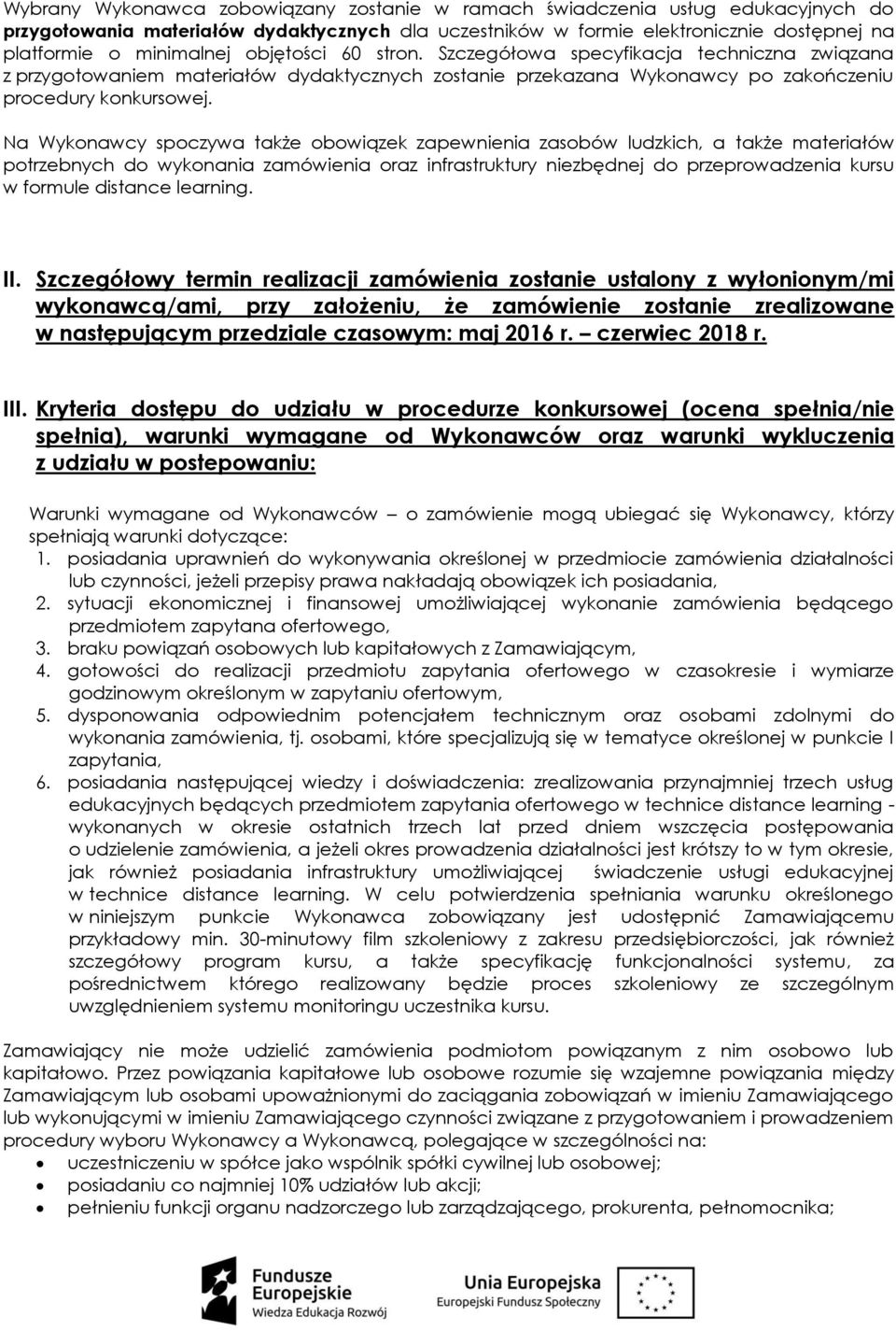Na Wykonawcy spoczywa także obowiązek zapewnienia zasobów ludzkich, a także materiałów potrzebnych do wykonania zamówienia oraz infrastruktury niezbędnej do przeprowadzenia kursu w formule distance