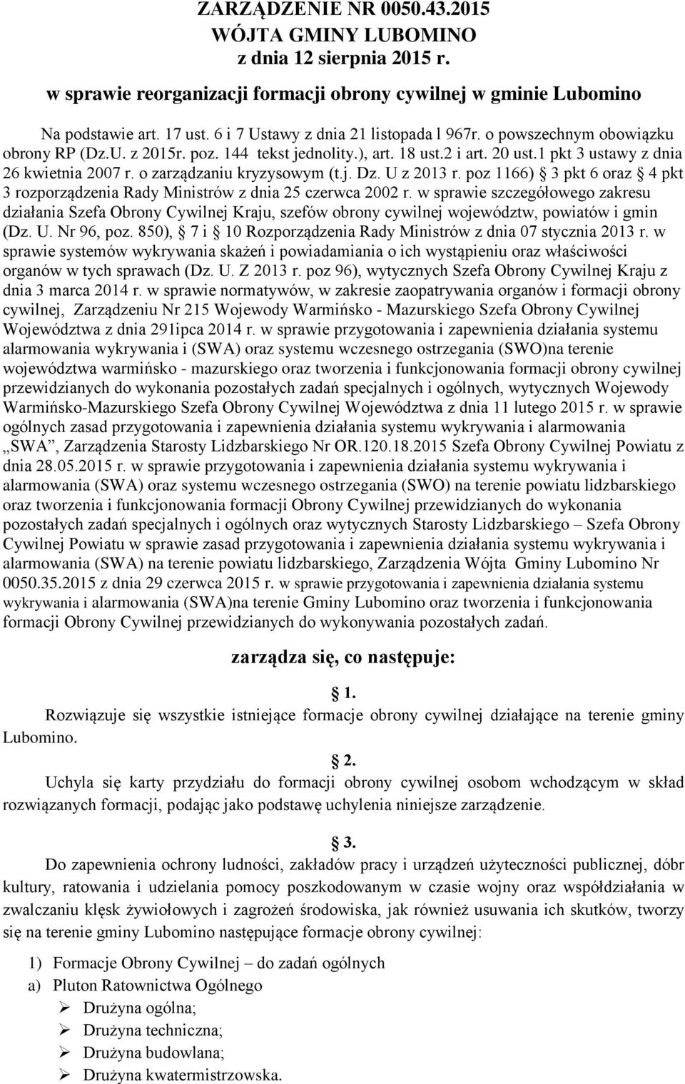 o zarządzaniu kryzysowym (t.j. Dz. U z 2013 r. poz 1166) 3 pkt 6 oraz 4 pkt 3 rozporządzenia Rady Ministrów z dnia 25 czerwca 2002 r.