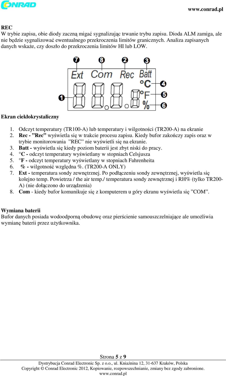 Rec - Rec wyświetla się w trakcie procesu zapisu. Kiedy bufor zakończy zapis oraz w trybie monitorowania REC nie wyświetli się na ekranie. 3.