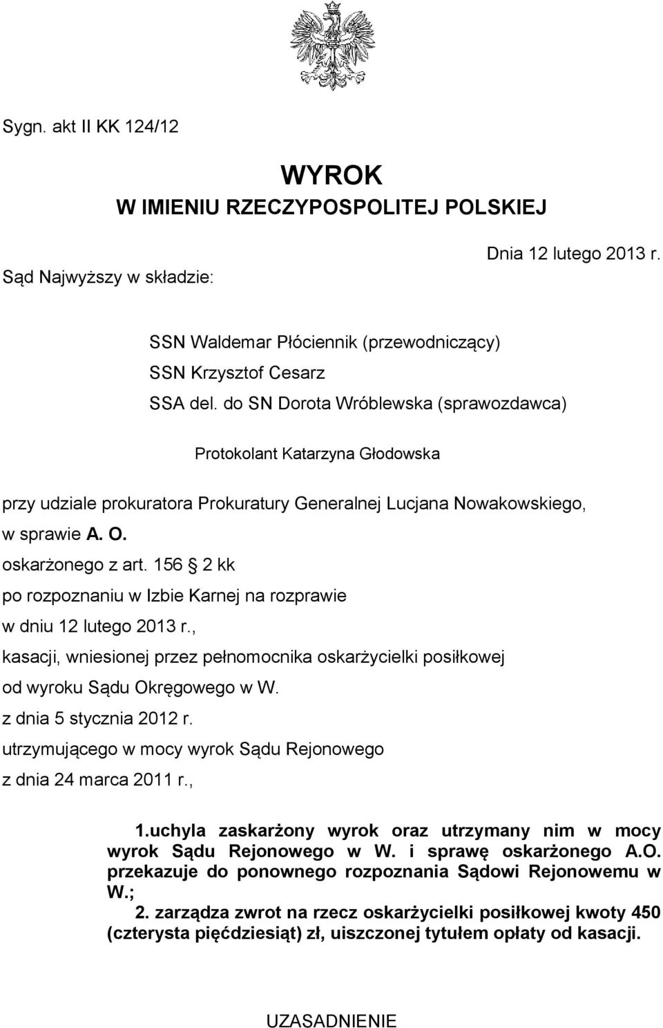 156 2 kk po rozpoznaniu w Izbie Karnej na rozprawie w dniu 12 lutego 2013 r., kasacji, wniesionej przez pełnomocnika oskarżycielki posiłkowej od wyroku Sądu Okręgowego w W. z dnia 5 stycznia 2012 r.