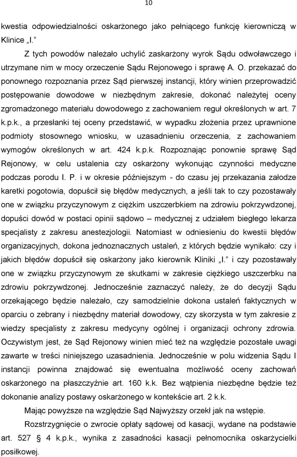 przekazać do ponownego rozpoznania przez Sąd pierwszej instancji, który winien przeprowadzić postępowanie dowodowe w niezbędnym zakresie, dokonać należytej oceny zgromadzonego materiału dowodowego z