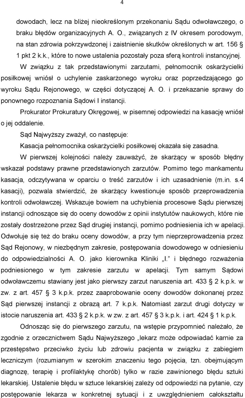 W związku z tak przedstawionymi zarzutami, pełnomocnik oskarżycielki posiłkowej wniósł o uchylenie zaskarżonego wyroku oraz poprzedzającego go wyroku Sądu Rejonowego, w części dotyczącej A. O.
