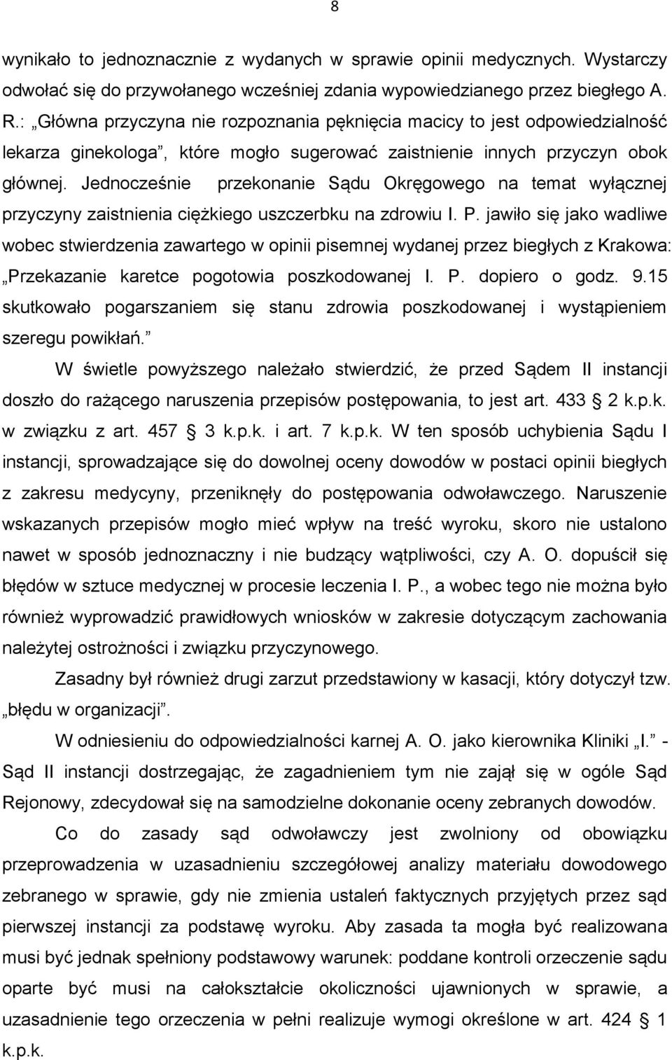 Jednocześnie przekonanie Sądu Okręgowego na temat wyłącznej przyczyny zaistnienia ciężkiego uszczerbku na zdrowiu I. P.