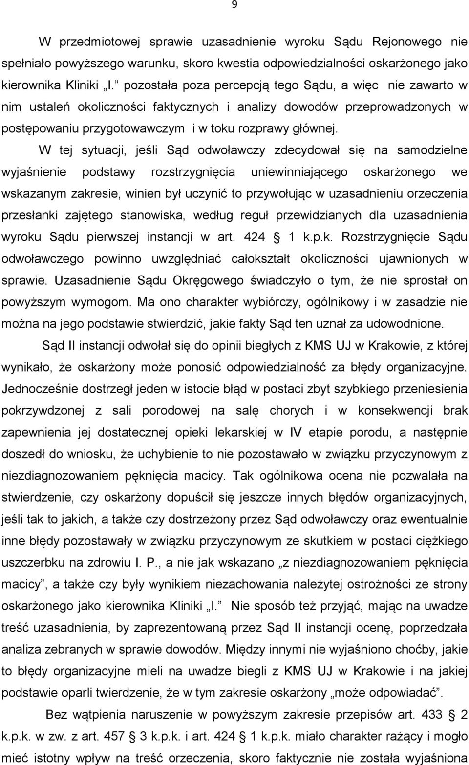 W tej sytuacji, jeśli Sąd odwoławczy zdecydował się na samodzielne wyjaśnienie podstawy rozstrzygnięcia uniewinniającego oskarżonego we wskazanym zakresie, winien był uczynić to przywołując w