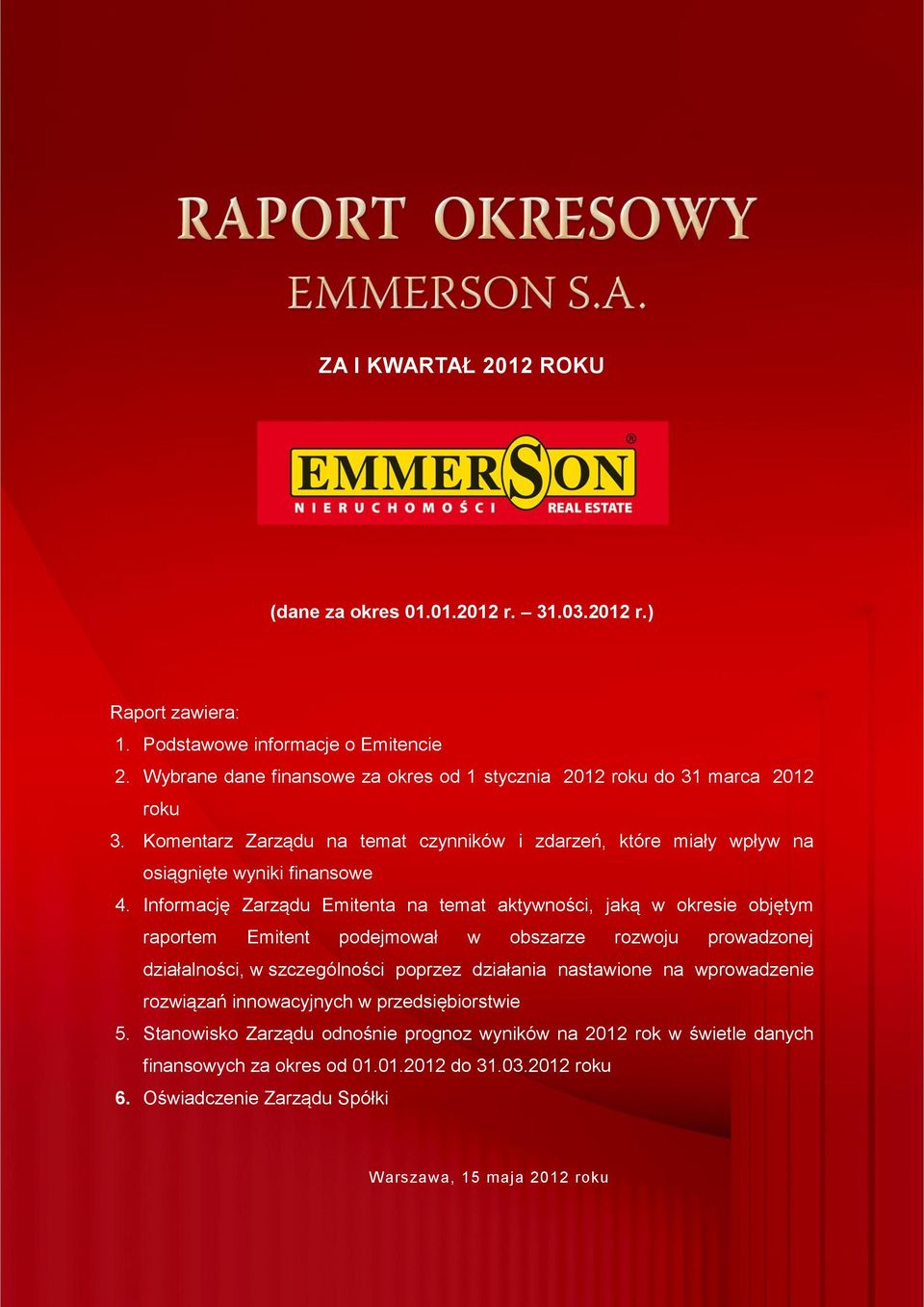 Informację Zarządu Emitenta na temat aktywności, jaką w okresie objętym raportem Emitent podejmował w obszarze rozwoju prowadzonej działalności, w szczególności poprzez działania