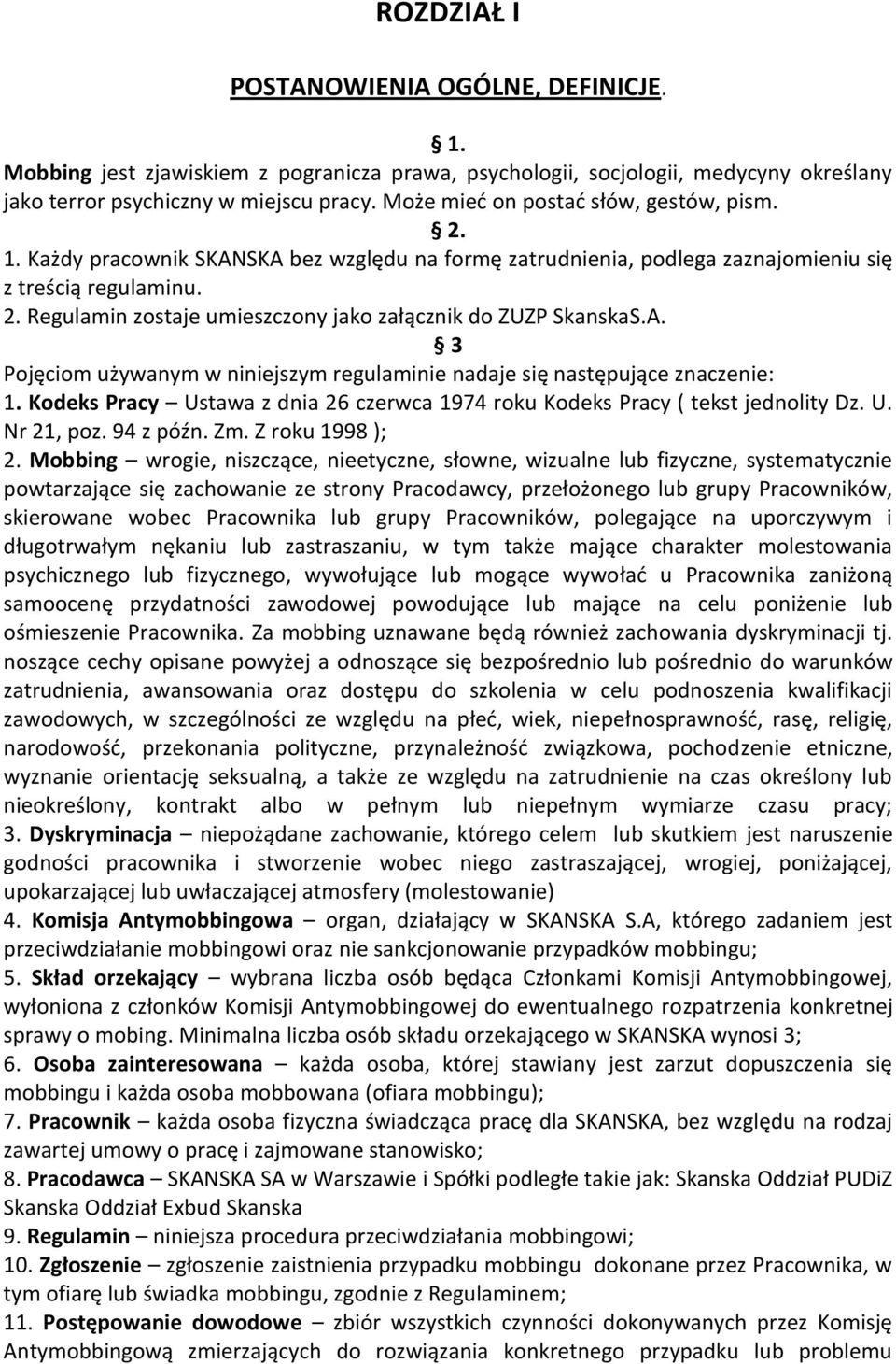 A. 3 Pojęciom używanym w niniejszym regulaminie nadaje się następujące znaczenie: 1. Kodeks Pracy Ustawa z dnia 26 czerwca 1974 roku Kodeks Pracy ( tekst jednolity Dz. U. Nr 21, poz. 94 z późn. Zm.