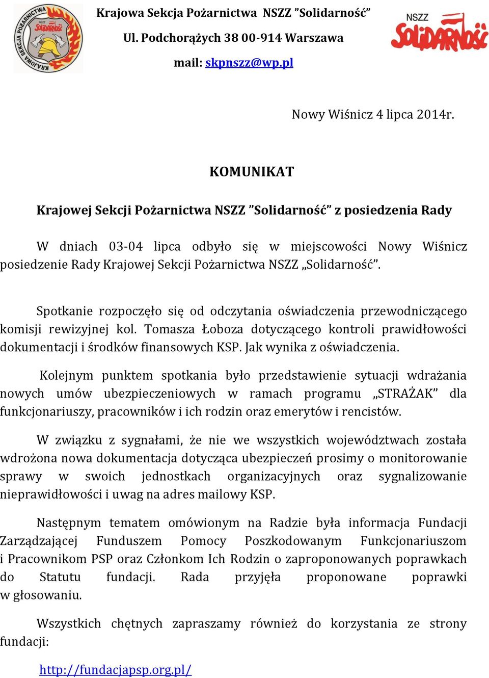 Spotkanie rozpoczęło się od odczytania oświadczenia przewodniczącego komisji rewizyjnej kol. Tomasza Łoboza dotyczącego kontroli prawidłowości dokumentacji i środków finansowych KSP.