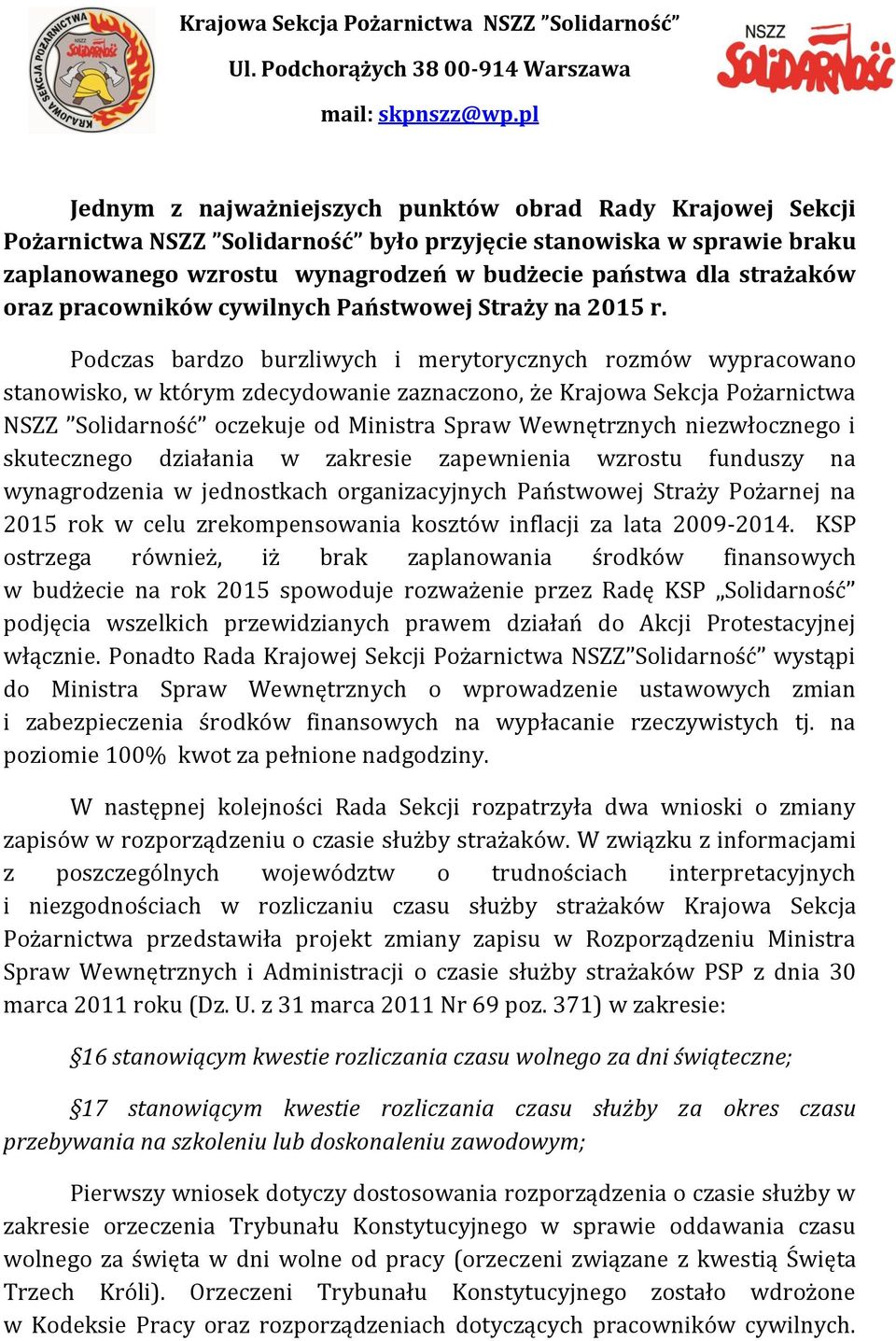 Podczas bardzo burzliwych i merytorycznych rozmów wypracowano stanowisko, w którym zdecydowanie zaznaczono, że Krajowa Sekcja Pożarnictwa NSZZ Solidarność oczekuje od Ministra Spraw Wewnętrznych
