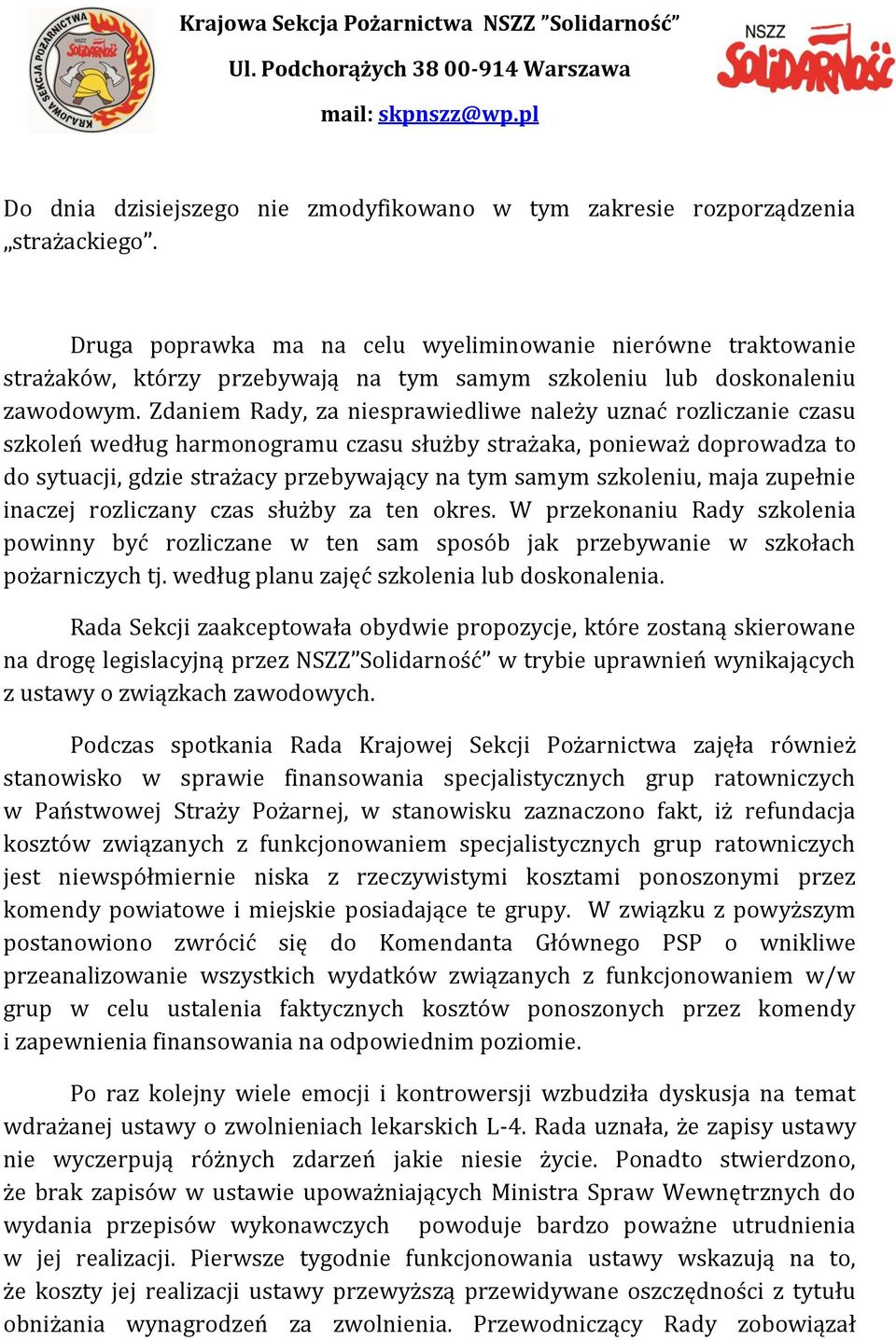 Zdaniem Rady, za niesprawiedliwe należy uznać rozliczanie czasu szkoleń według harmonogramu czasu służby strażaka, ponieważ doprowadza to do sytuacji, gdzie strażacy przebywający na tym samym