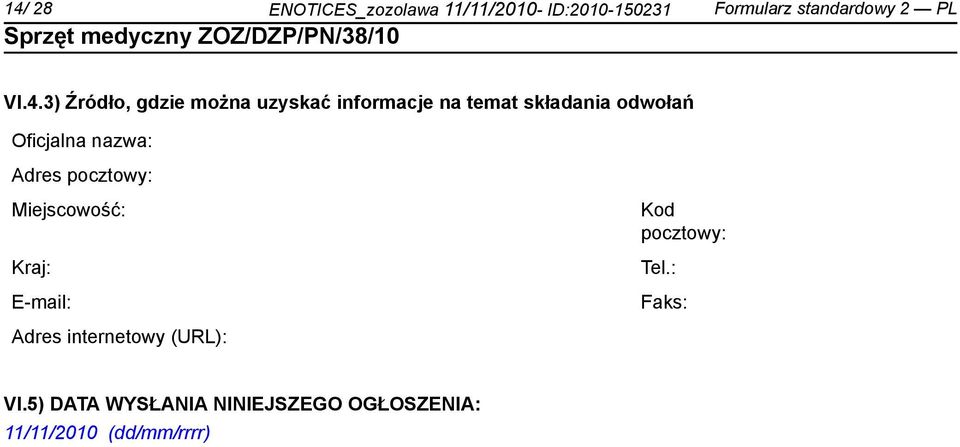 Oficjalna nazwa: Adres pocztowy: Miejscowość: Kraj: E-mail: Kod pocztowy: Tel.