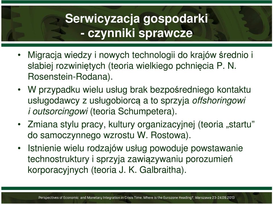 W przypadku wielu usług brak bezpośredniego kontaktu usługodawcy z usługobiorcą a to sprzyja offshoringowi i outsorcingowi (teoria