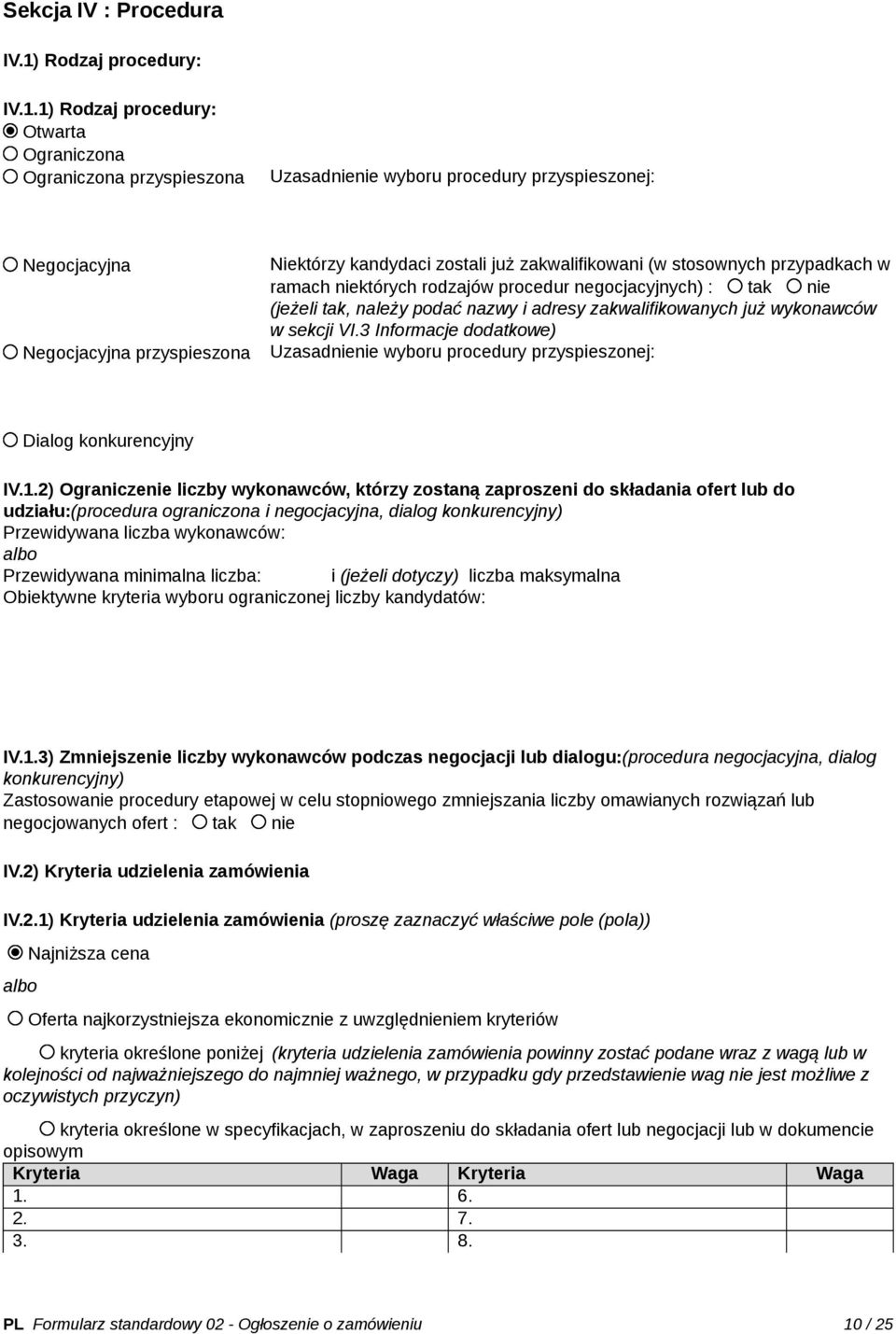 1) Rodzaj procedury: Otwarta Ograniczona Ograniczona przyspieszona Uzasadnienie wyboru procedury przyspieszonej: Negocjacyjna Negocjacyjna przyspieszona Niektórzy kandydaci zostali już