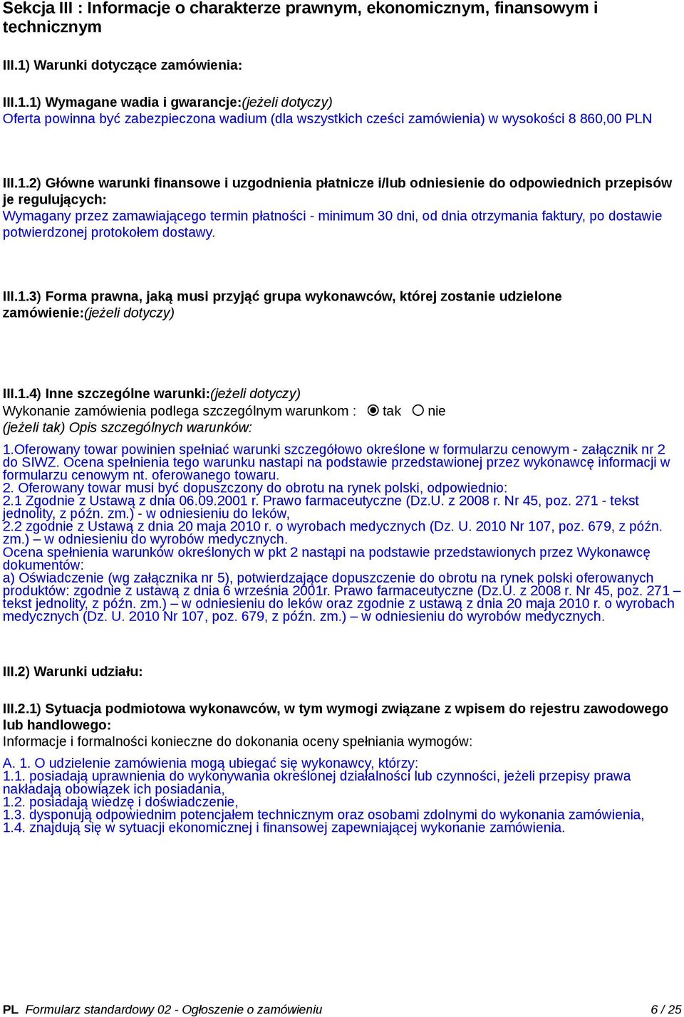 1) Wymagane wadia i gwarancje:(jeżeli dotyczy) Oferta powinna być zabezpieczona wadium (dla wszystkich cześci zamówienia) w wysokości 8 860,00 PLN III.1.2) Główne warunki finansowe i uzgodnienia