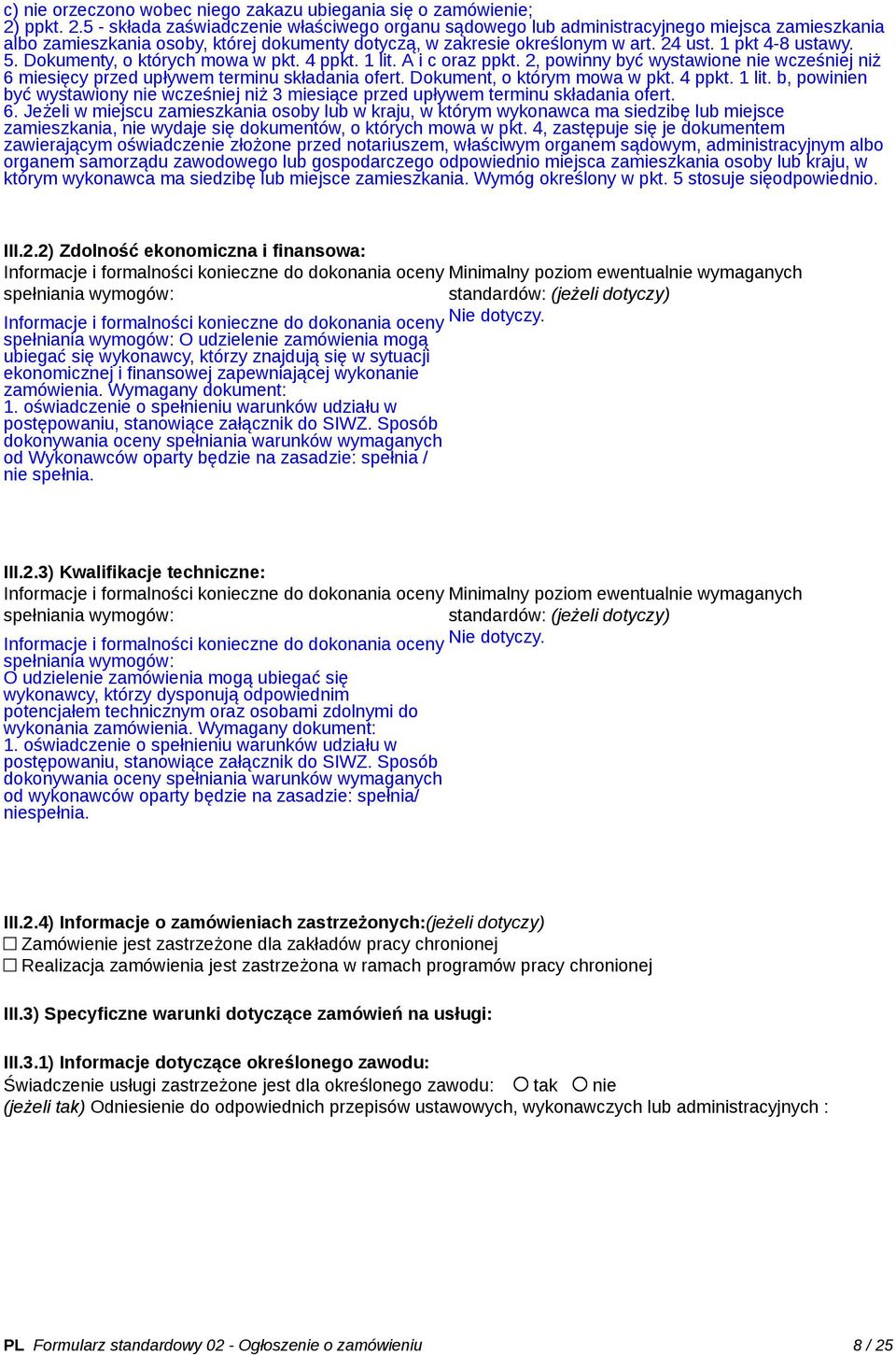 1 pkt 4-8 ustawy. 5. Dokumenty, o których mowa w pkt. 4 ppkt. 1 lit. A i c oraz ppkt. 2, powinny być wystawione nie wcześniej niż 6 miesięcy przed upływem terminu składania ofert.