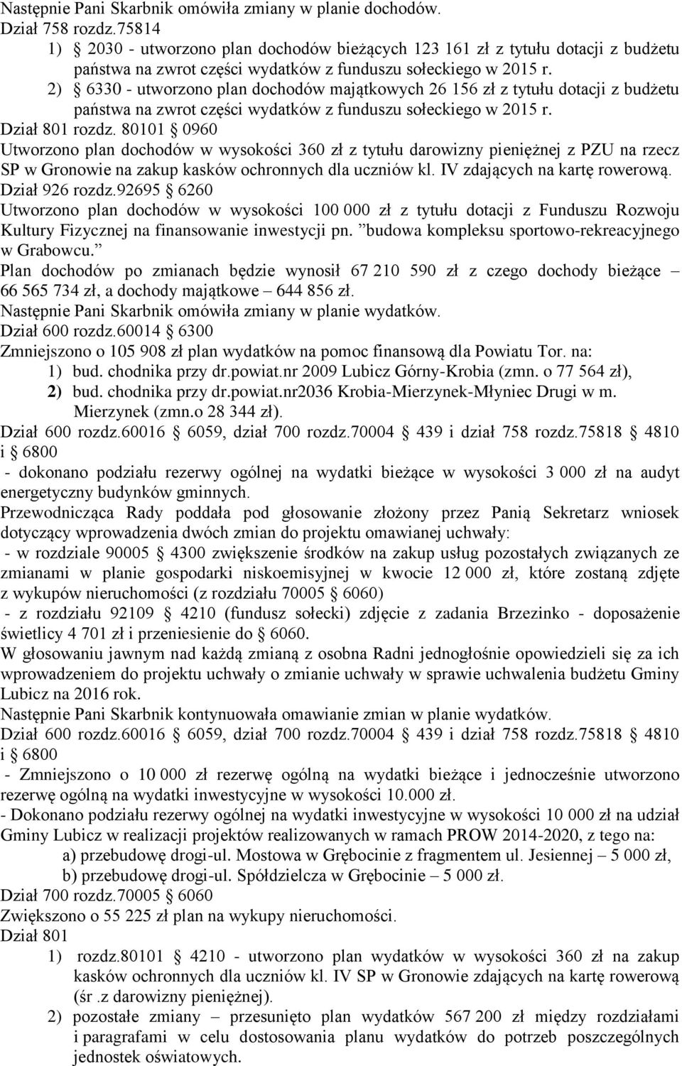 2) 6330 - utworzono plan dochodów majątkowych 26 156 zł z tytułu dotacji z budżetu państwa na zwrot części wydatków z funduszu sołeckiego w 2015 r. Dział 801 rozdz.
