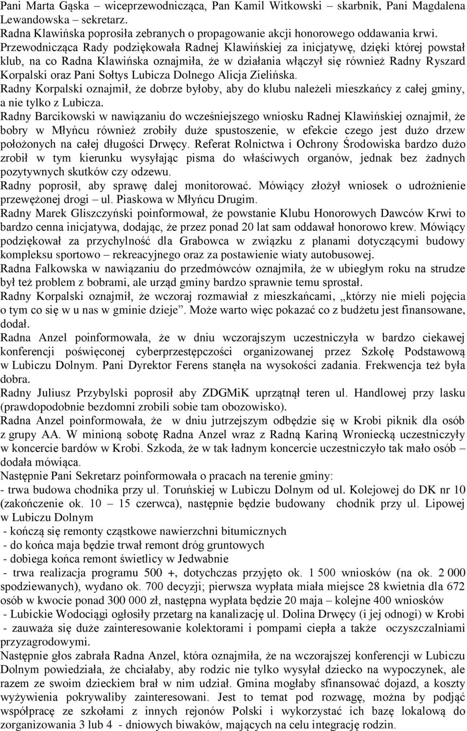Sołtys Lubicza Dolnego Alicja Zielińska. Radny Korpalski oznajmił, że dobrze byłoby, aby do klubu należeli mieszkańcy z całej gminy, a nie tylko z Lubicza.