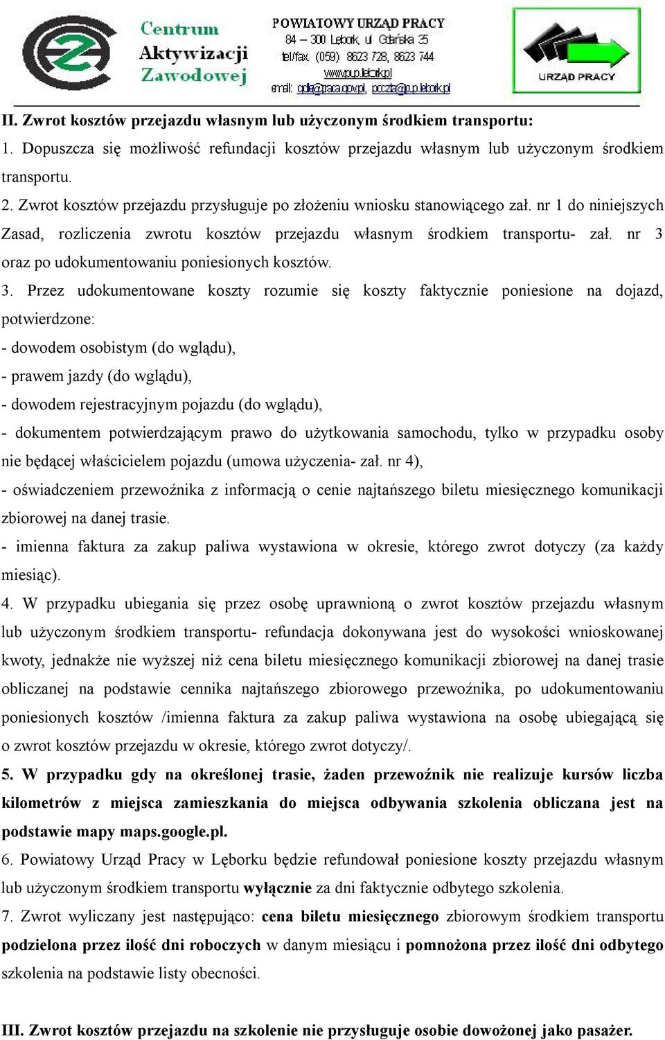 nr 3 oraz po udokumentowaniu poniesionych kosztów. 3. Przez udokumentowane koszty rozumie się koszty faktycznie poniesione na dojazd, potwierdzone: - dowodem osobistym (do wglądu), - prawem jazdy (do