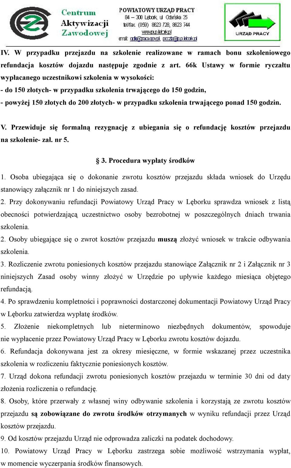 szkolenia trwającego ponad 150 godzin. V. Przewiduje się formalną rezygnację z ubiegania się o refundację kosztów przejazdu na szkolenie- zał. nr 5. 3. Procedura wypłaty środków 1.