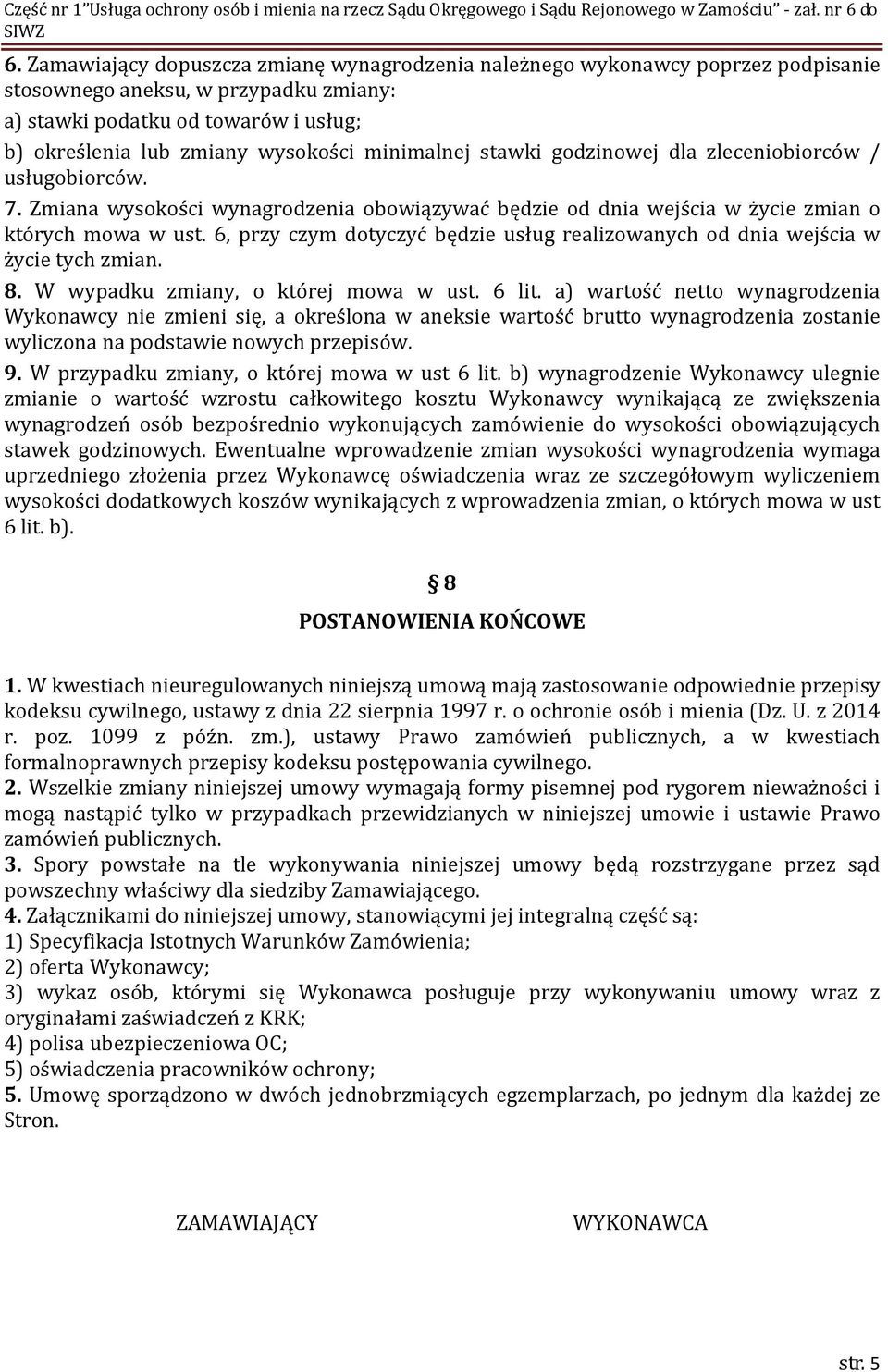 6, przy czym dotyczyć będzie usług realizowanych od dnia wejścia w życie tych zmian. 8. W wypadku zmiany, o której mowa w ust. 6 lit.