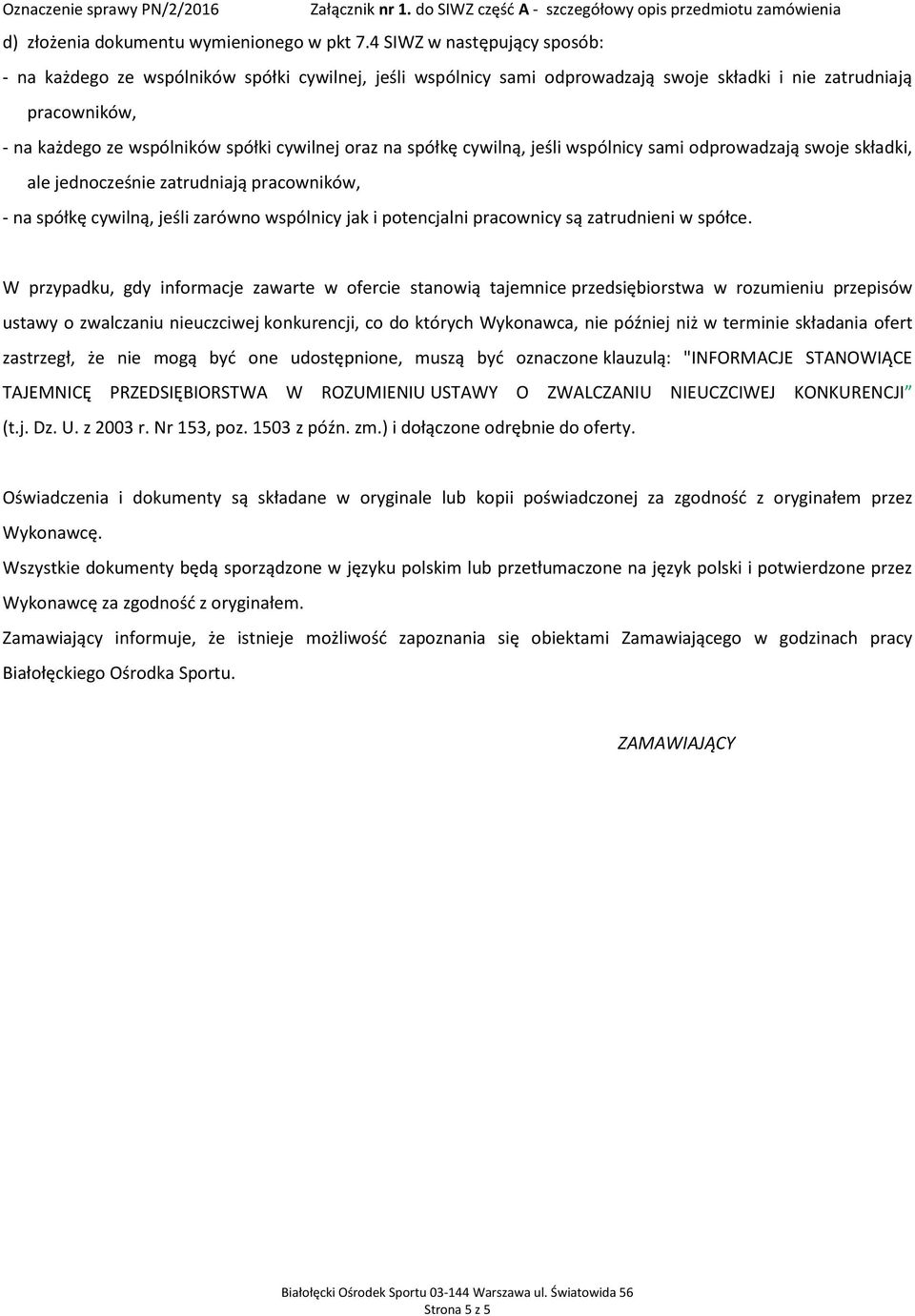 na spółkę cywilną, jeśli wspólnicy sami odprowadzają swoje składki, ale jednocześnie zatrudniają pracowników, - na spółkę cywilną, jeśli zarówno wspólnicy jak i potencjalni pracownicy są zatrudnieni