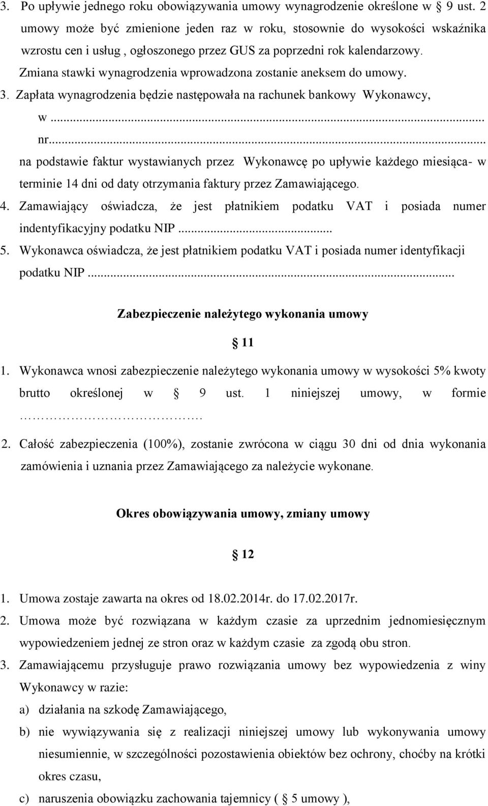 Zmiana stawki wynagrodzenia wprowadzona zostanie aneksem do umowy. 3. Zapłata wynagrodzenia będzie następowała na rachunek bankowy Wykonawcy, w... nr.