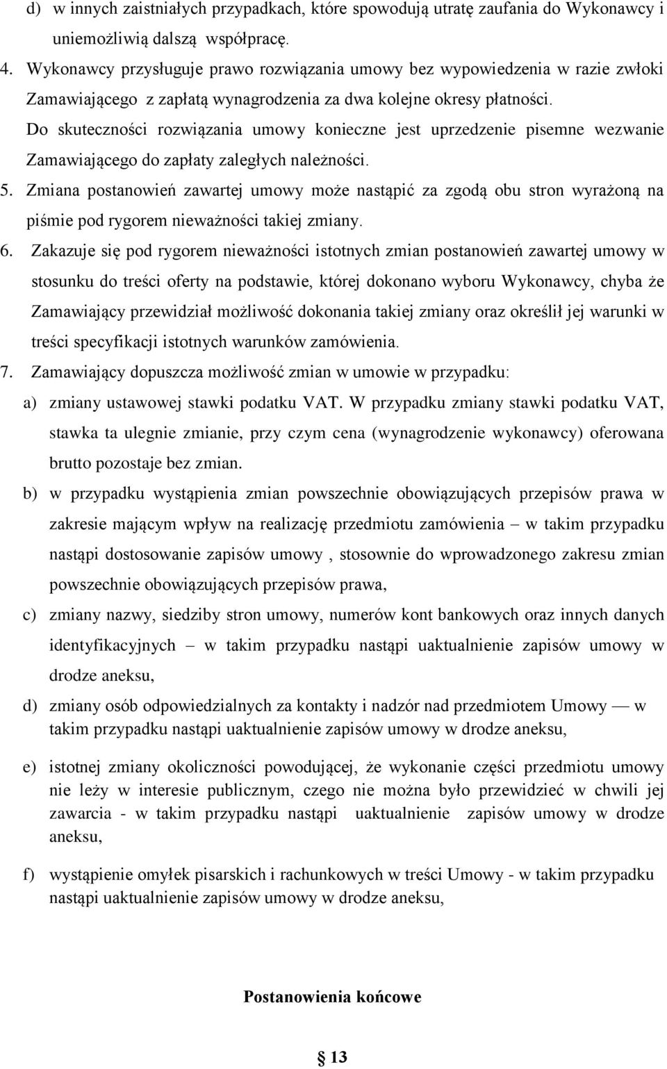 Do skuteczności rozwiązania umowy konieczne jest uprzedzenie pisemne wezwanie Zamawiającego do zapłaty zaległych należności. 5.