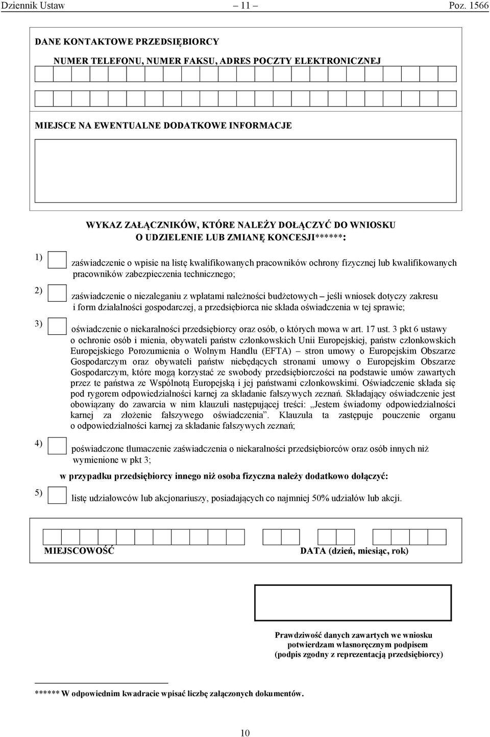 UDZIELENIE LUB ZMIANĘ KONCESJI******: 1) 2) 3) 4) 5) zaświadczenie o wpisie na listę kwalifikowanych pracowników ochrony fizycznej lub kwalifikowanych pracowników zabezpieczenia technicznego;